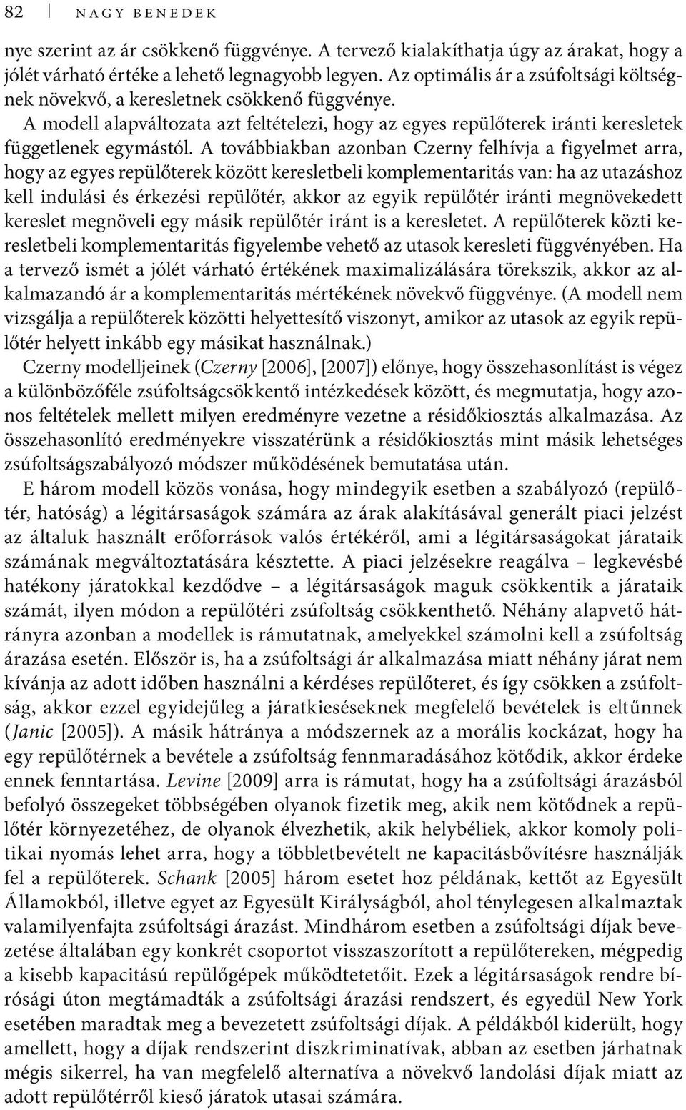 A továbbaban azonban Czerny felhívja a fgyelmet arra, hogy az egyes repülőtere özött eresletbel omplementartás van: ha az utazáshoz ell ndulás és érezés repülőtér, aor az egy repülőtér ránt