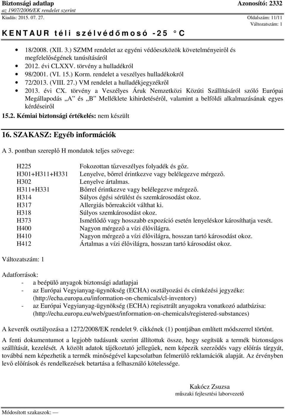 törvény a Veszélyes Áruk Nemzetközi Közúti Szállításáról szóló Európai Megállapodás A és B Melléklete kihirdetéséről, valamint a belföldi alkalmazásának egyes kérdéseiről 15.2.