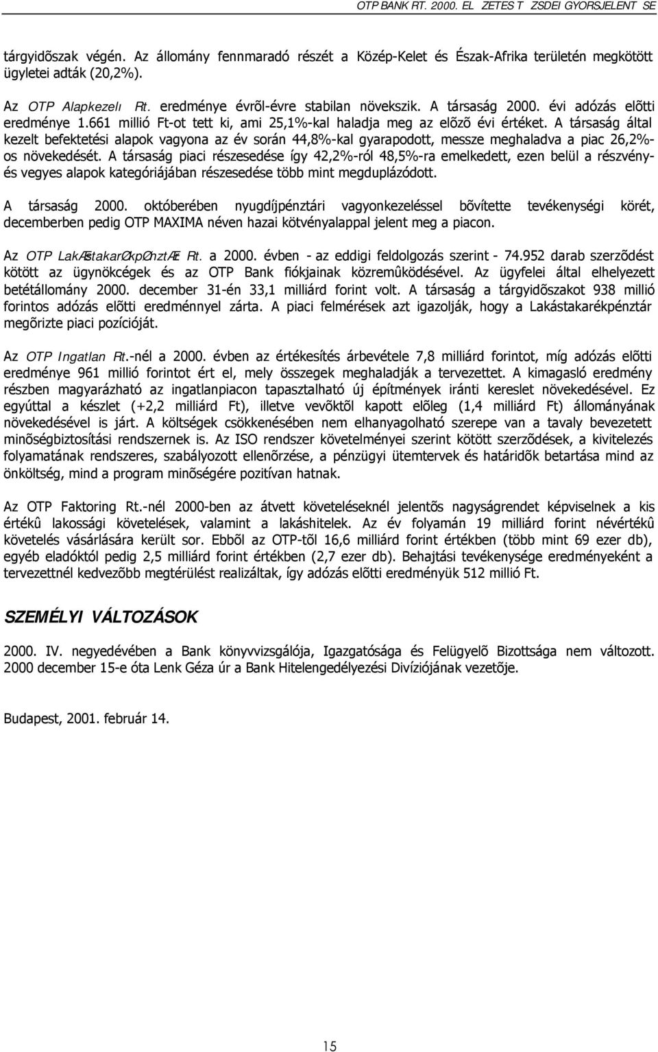 A társaság által kezelt befektetési alapok vagyona az év során 44,8%-kal gyarapodott, messze meghaladva a piac 26,2%- os növekedését.