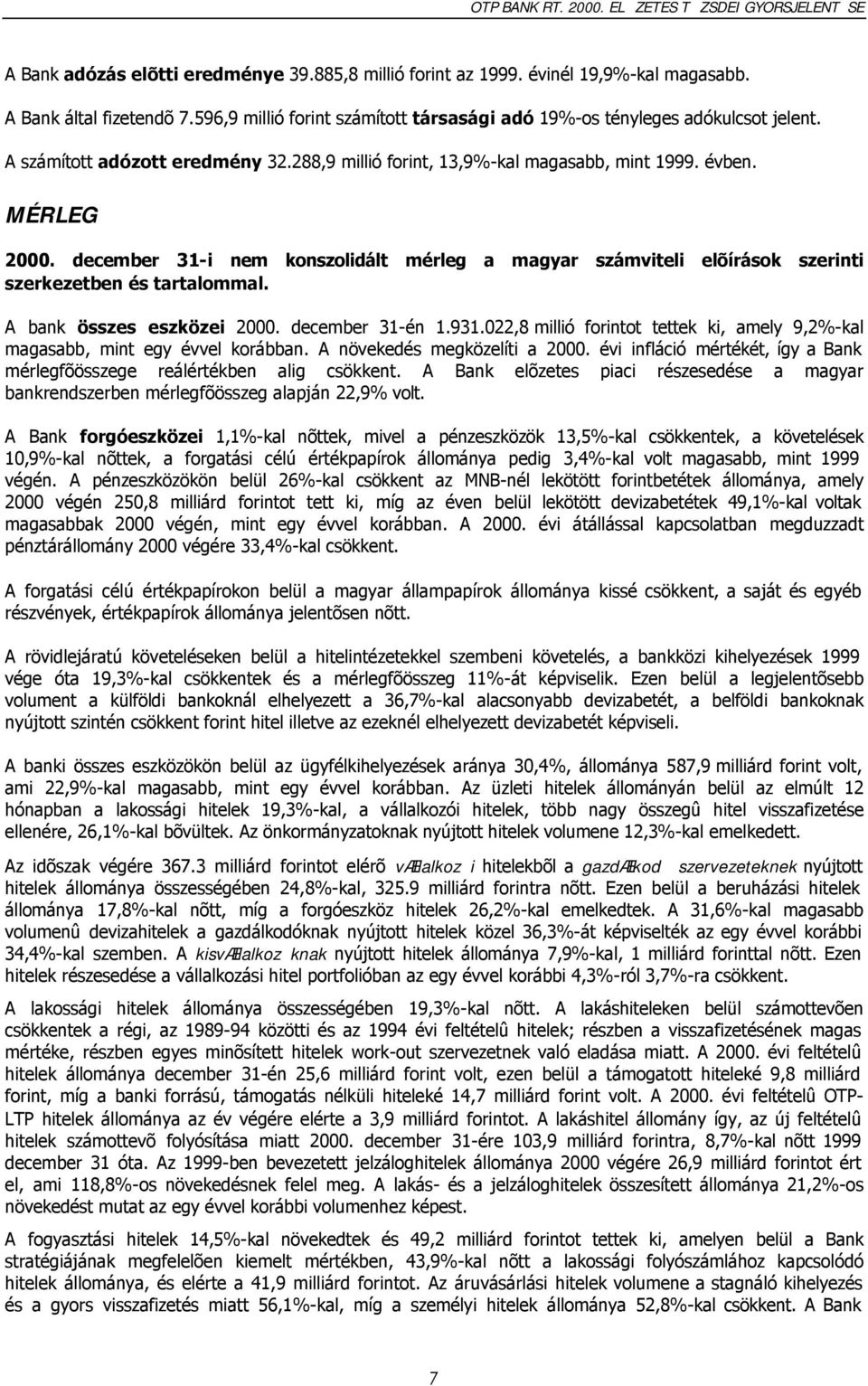 december 31-i nem konszolidált mérleg a magyar számviteli elõírások szerinti szerkezetben és tartalommal. A bank összes eszközei 2000. december 31-én 1.931.