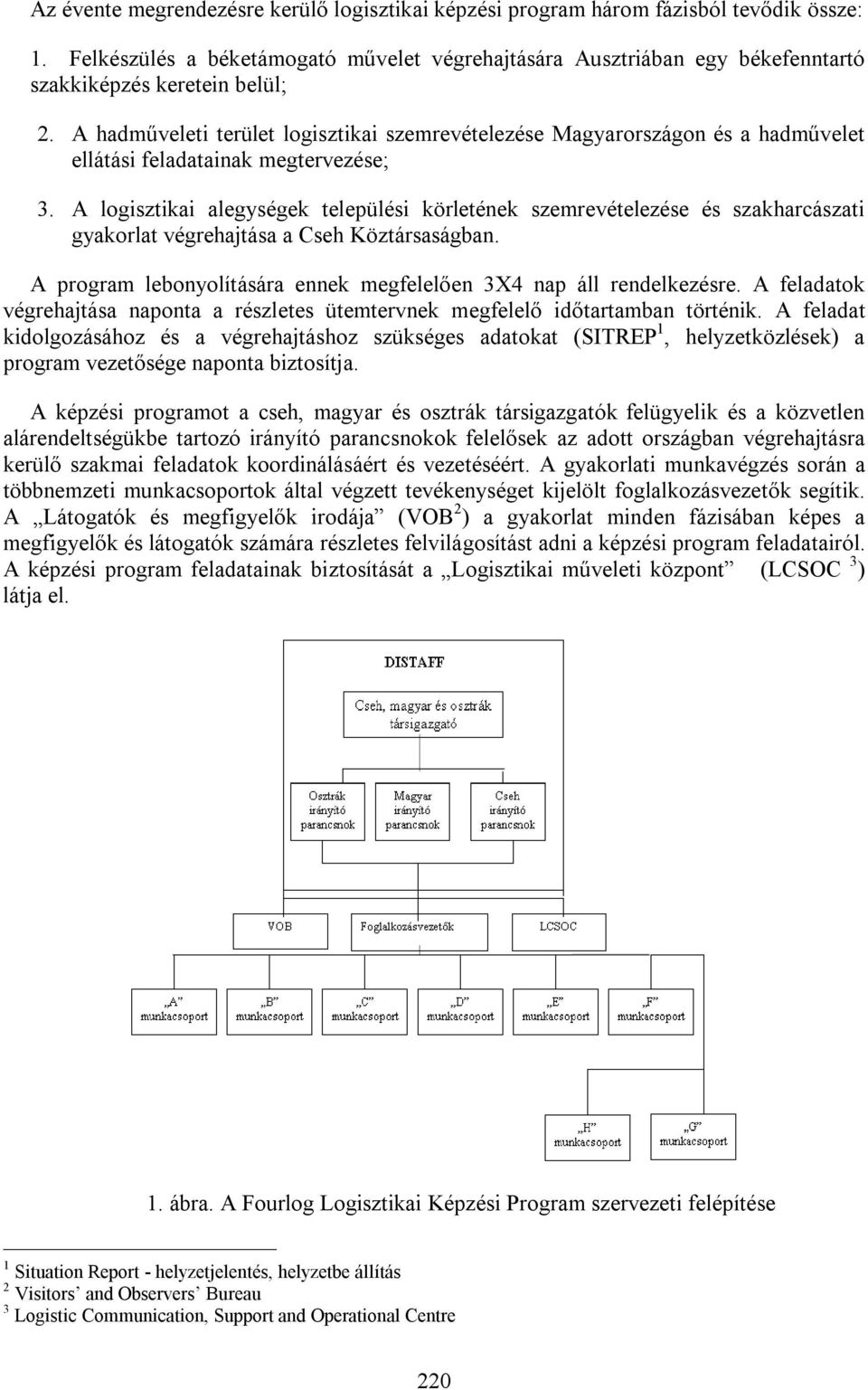 A hadműveleti terület logisztikai szemrevételezése Magyarországon és a hadművelet ellátási feladatainak megtervezése; 3.