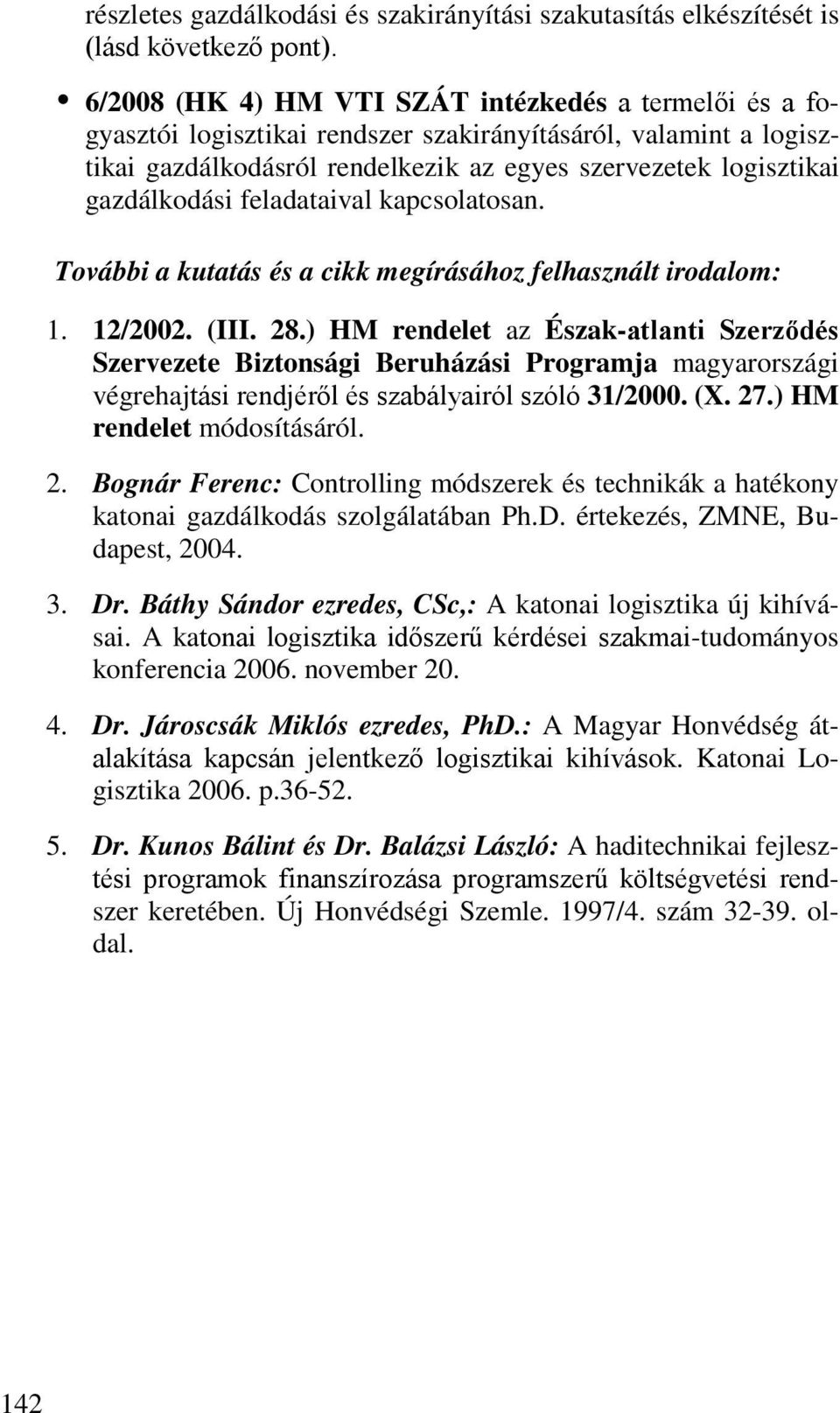 feladataival kapcsolatosan. További a kutatás és a cikk megírásához felhasznált irodalom: 1. 12/2002. (III. 28.