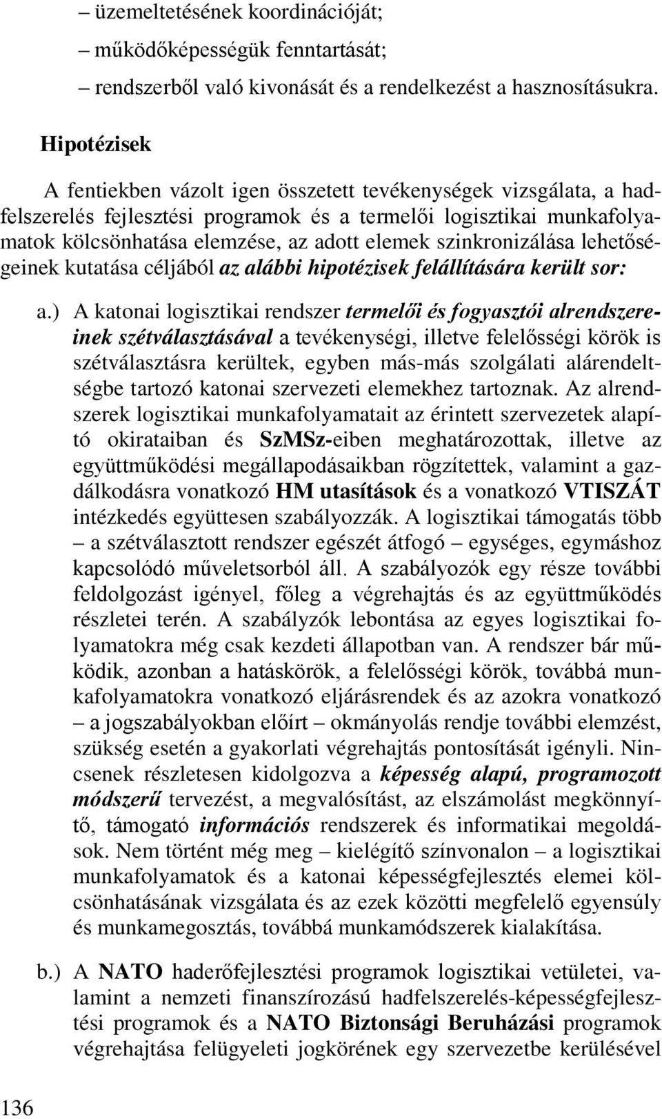 szinkronizálása lehetőségeinek kutatása céljából az alábbi hipotézisek felállítására került sor: a.