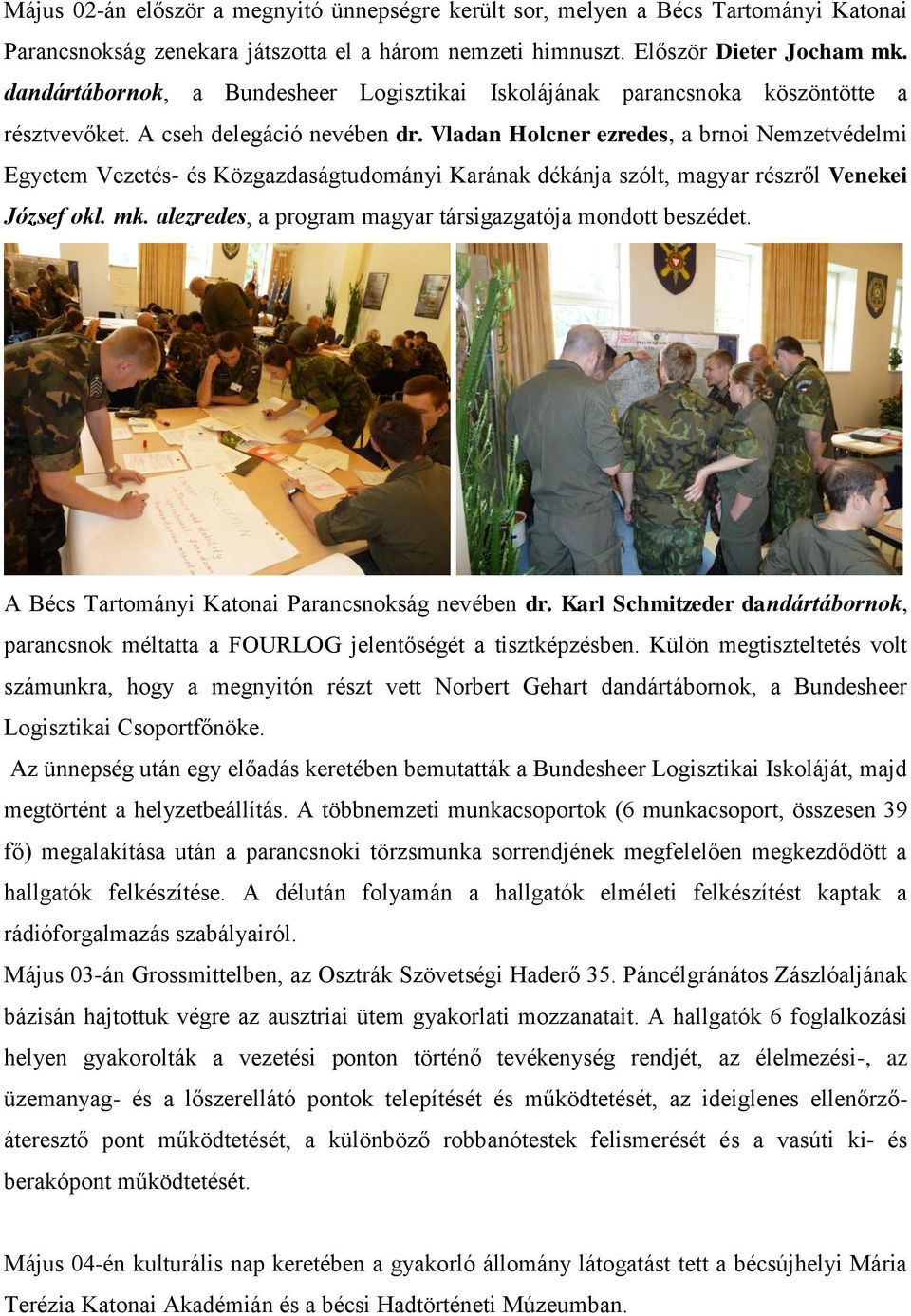 Vladan Holcner ezredes, a brnoi Nemzetvédelmi Egyetem Vezetés- és Közgazdaságtudományi Karának dékánja szólt, magyar részről Venekei József okl. mk.