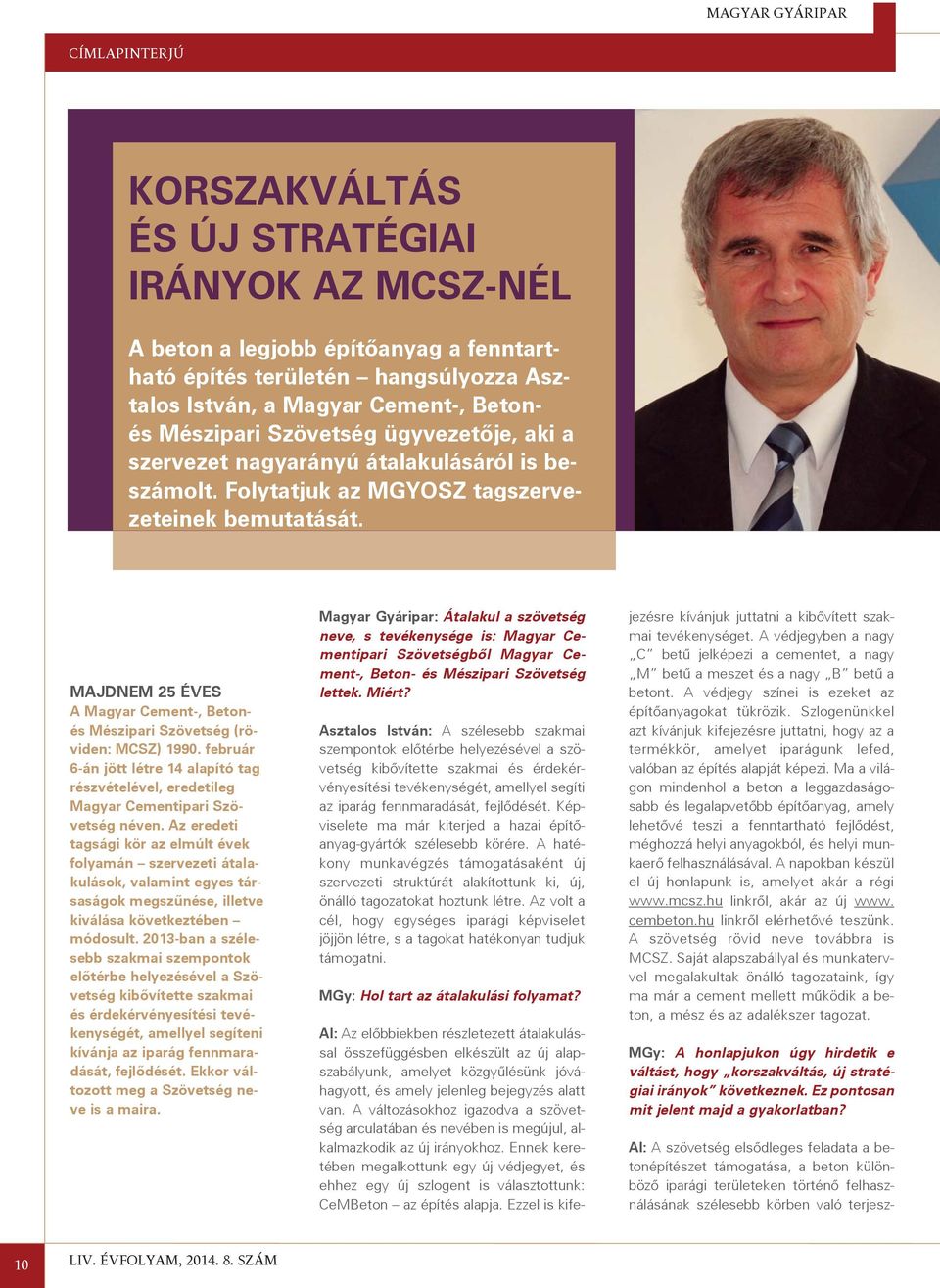 MAJDNEM 25 ÉVES A Magyar Cement-, Betonés Mészipari Szövetség (röviden: MCSZ) 1990. február 6-án jött létre 14 alapító tag részvételével, eredetileg Magyar Cementipari Szövetség néven.
