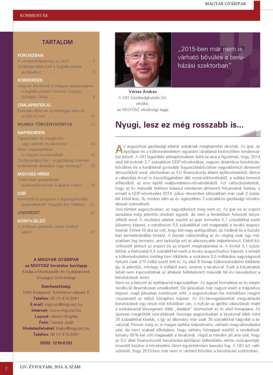......13 NAPIRENDEN Tapasztalat és megérzés, vagy adatok és elemzés?.........14 Nem csapatjátékos a magyar munkavállaló...........15 Tisztességes bér a gazdaság felemelkedésének akadálya vagy motorja?
