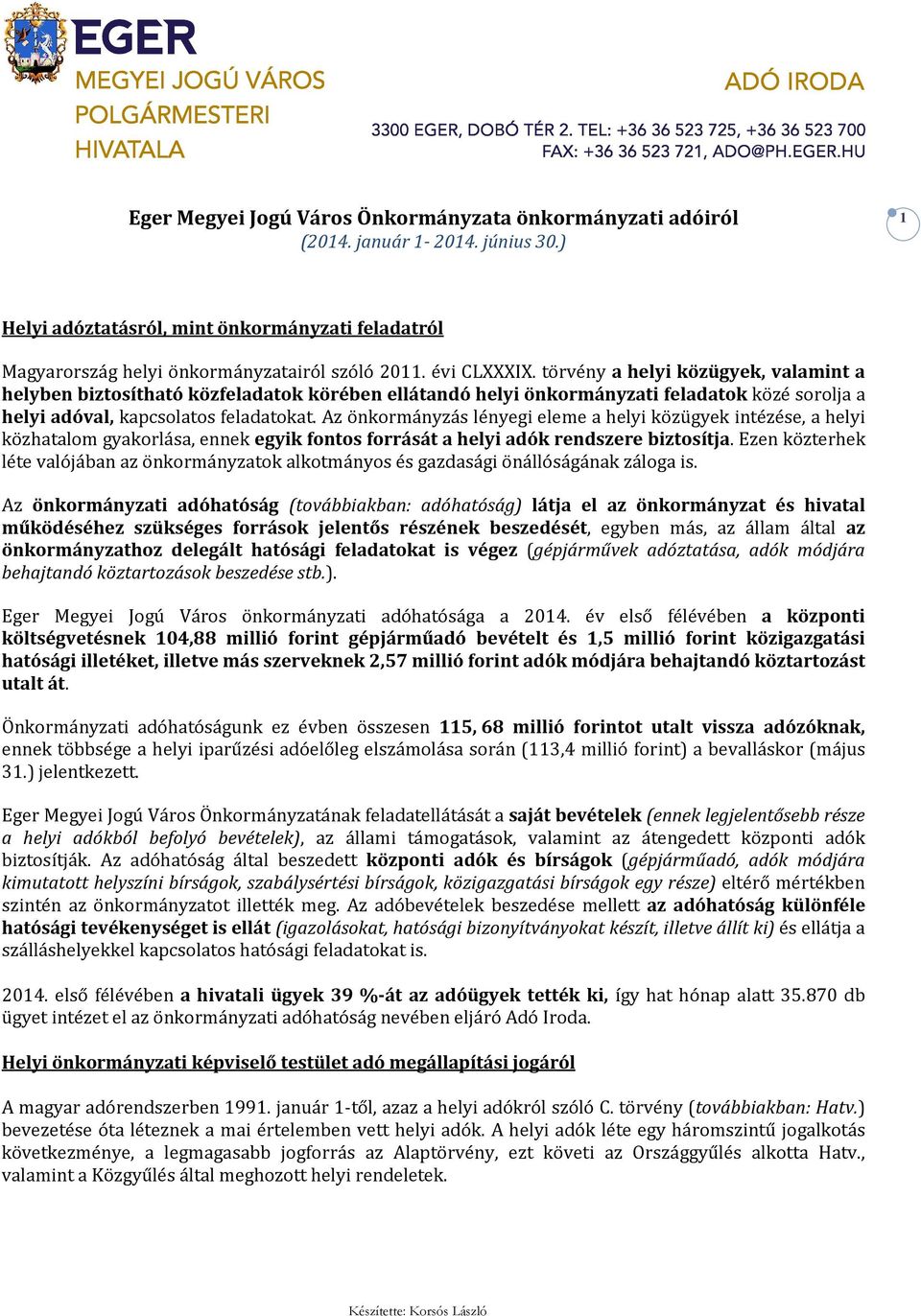 Az önkormányzás lényegi eleme a helyi közügyek intézése, a helyi közhatalom gyakorlása, ennek egyik fontos forrását a helyi adók rendszere biztosítja.