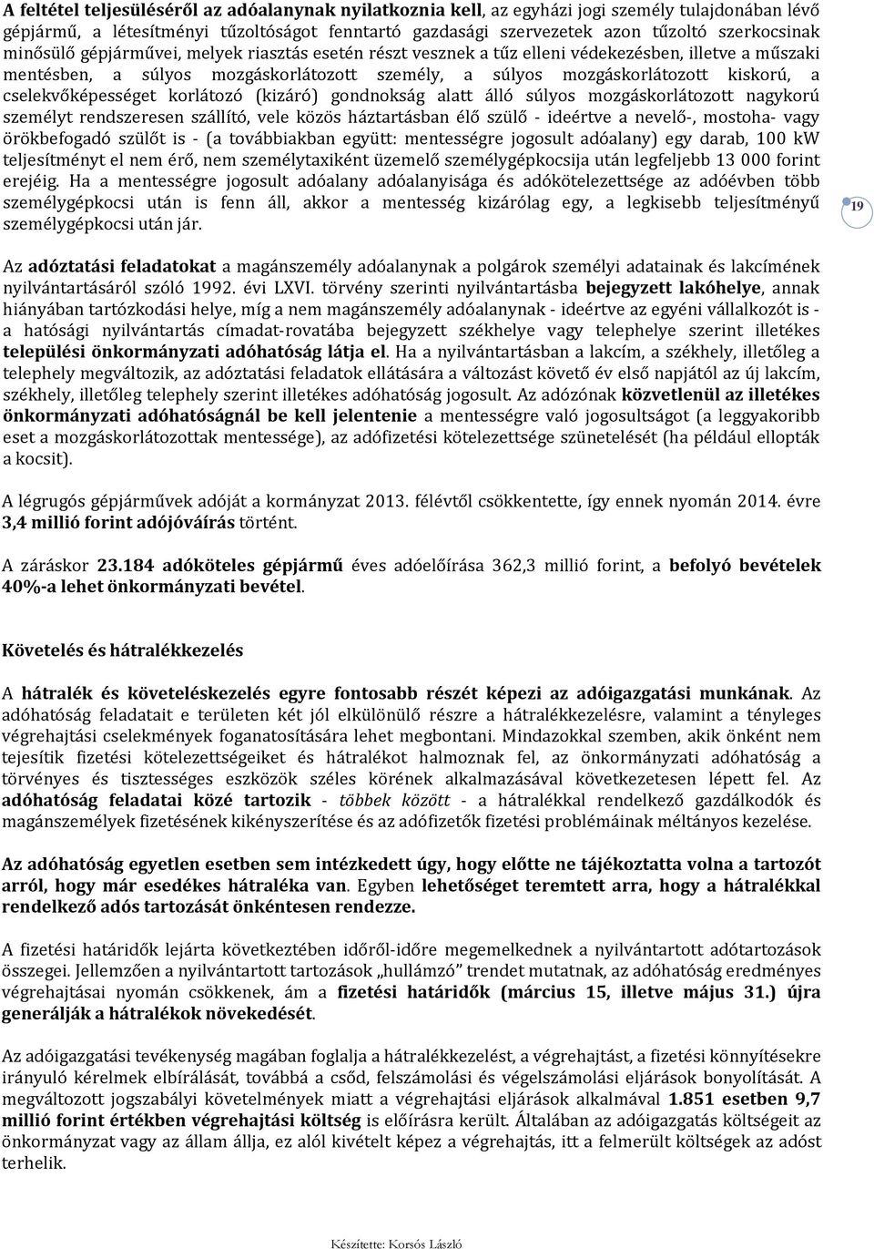 cselekvőképességet korlátozó (kizáró) gondnokság alatt álló súlyos mozgáskorlátozott nagykorú személyt rendszeresen szállító, vele közös háztartásban élő szülő - ideértve a nevelő-, mostoha- vagy