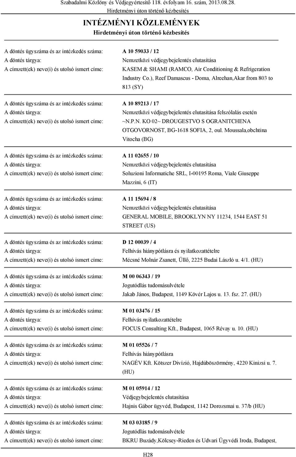 ), Reef Damascus - Doma, Alreehan,Akar from 803 to 813 (SY) A döntés ügyszáma és az intézkedés száma: A 10 89213 / 17 Nemzetközi védjegybejelentés elutasítása felszólalás esetén A címzett(ek) neve(i)