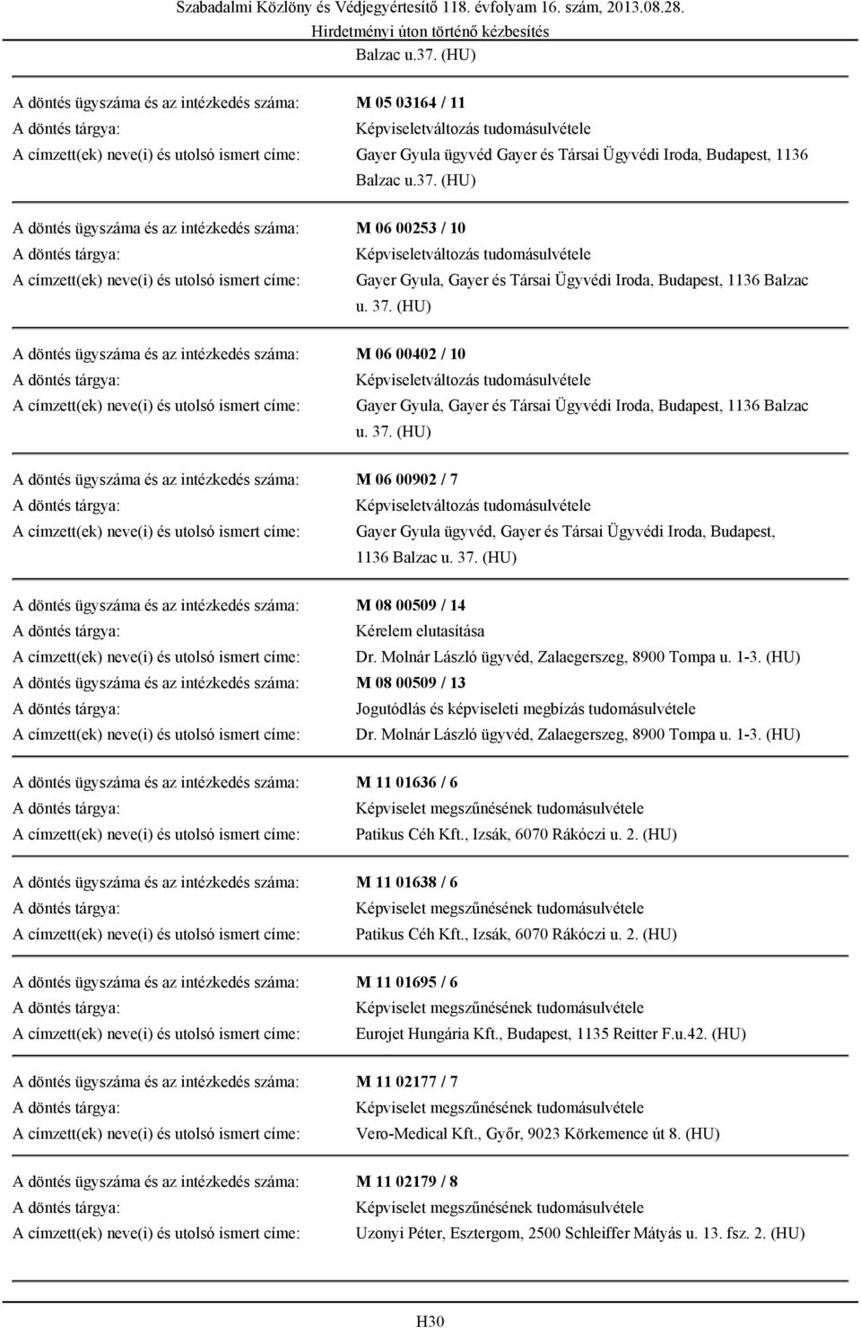 (HU) A döntés ügyszáma és az intézkedés száma: M 06 00402 / 10 A címzett(ek) neve(i) és utolsó ismert címe: Gayer Gyula, Gayer és Társai Ügyvédi  (HU) A döntés ügyszáma és az intézkedés száma: M 06