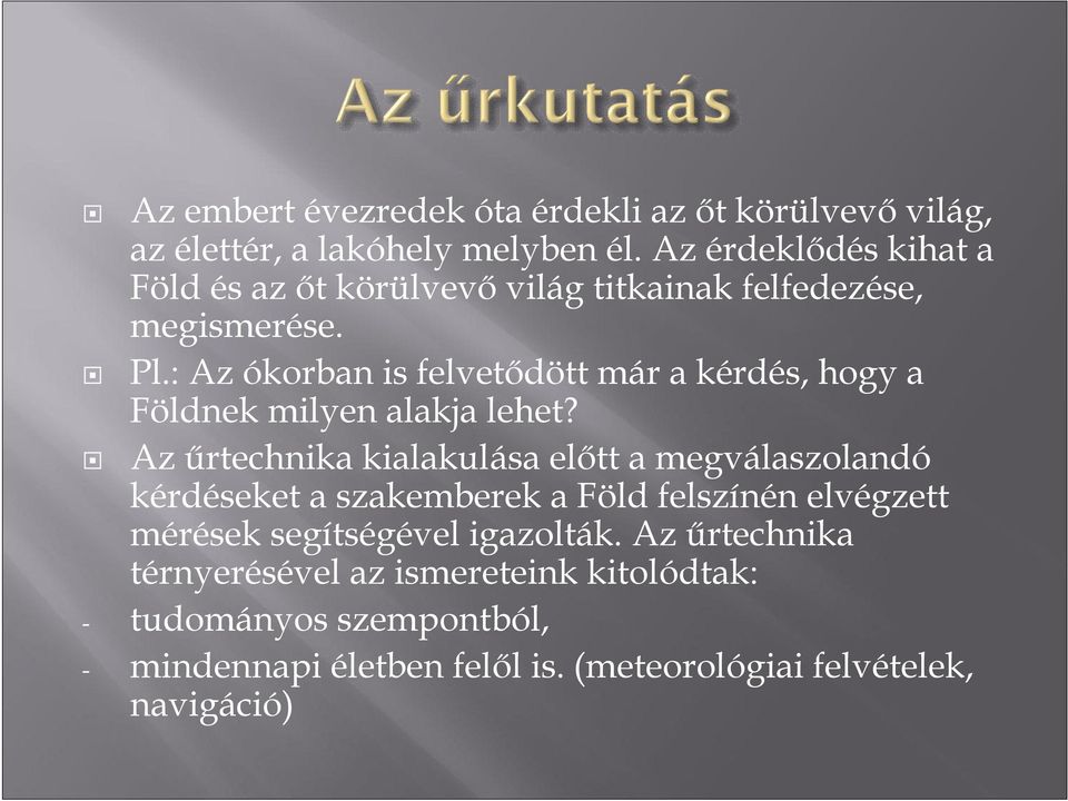 : Az ókorban is felvetődött már a kérdés, hogy a Földnek milyen alakja lehet?