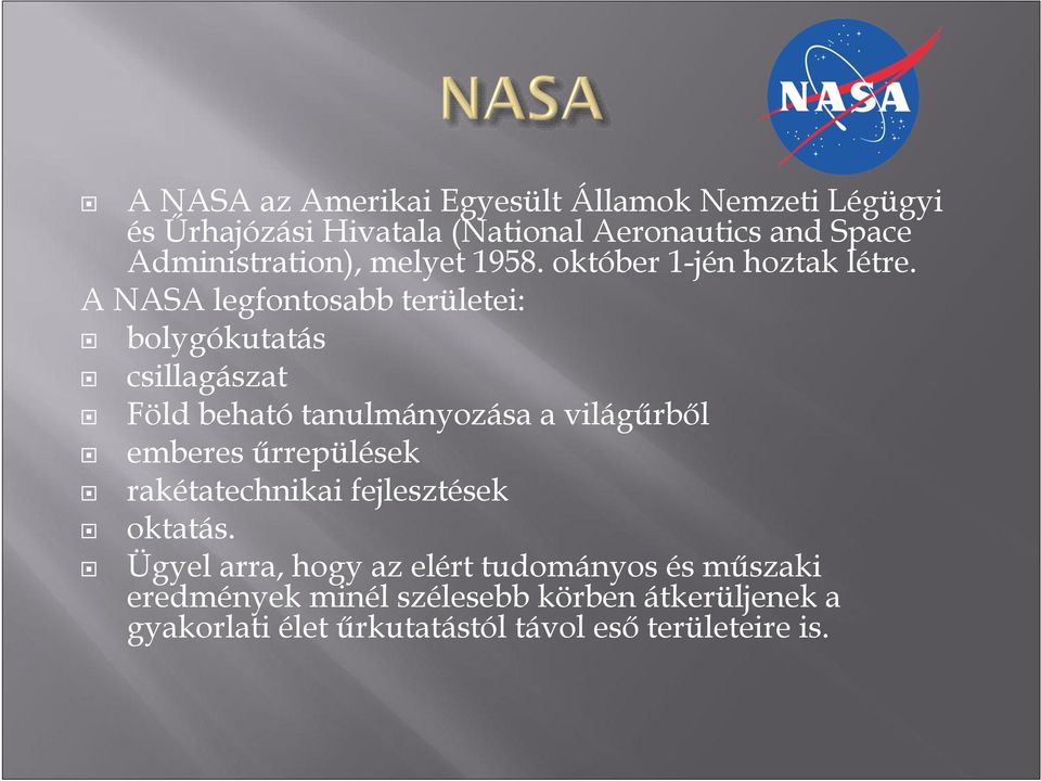 A NASA legfontosabb területei: bolygókutatás csillagászat Föld beható tanulmányozása a világűrből emberes űrrepülések