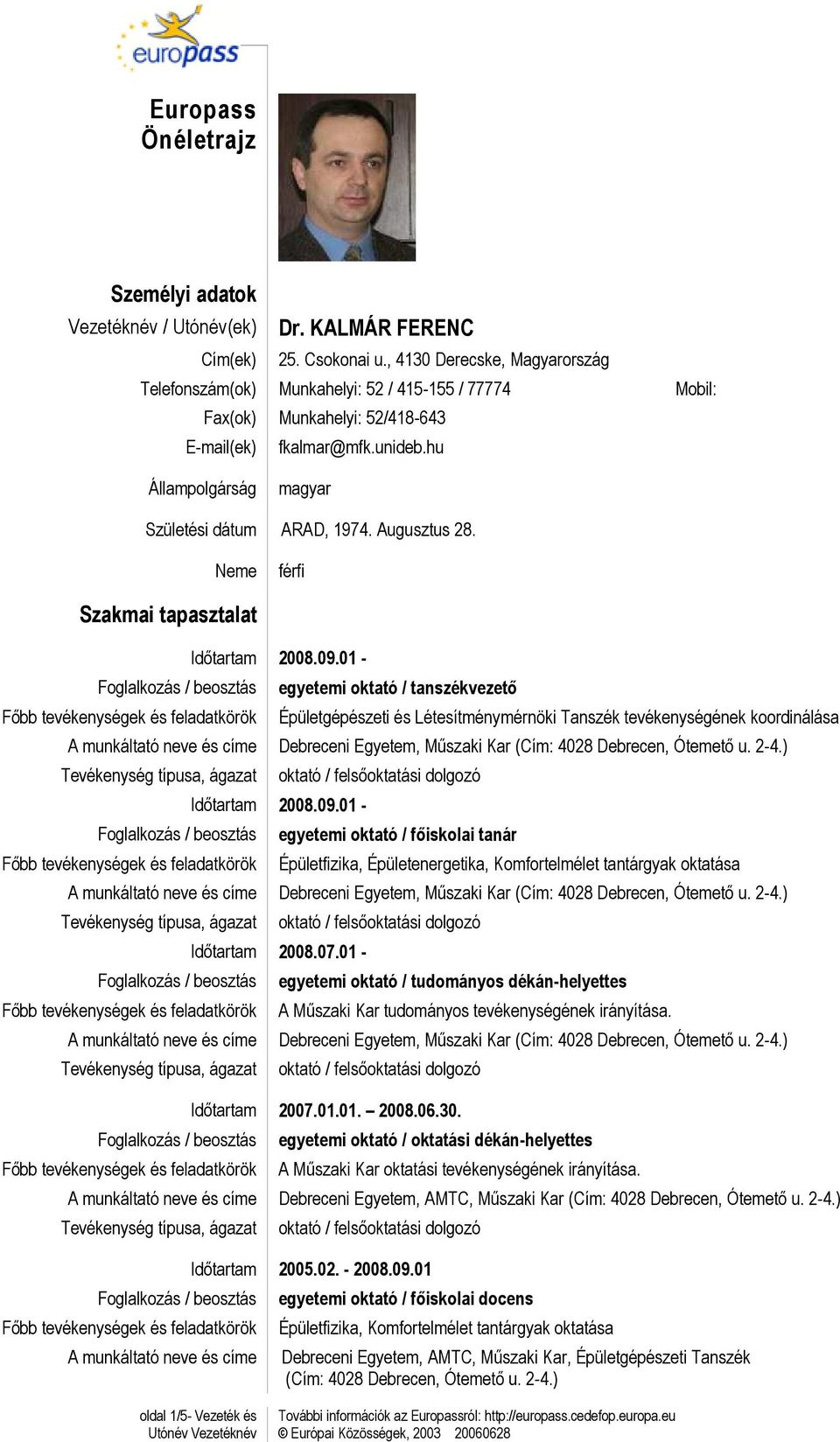 Augusztus 28. Neme férfi Szakmai tapasztalat Idıtartam 2008.09.