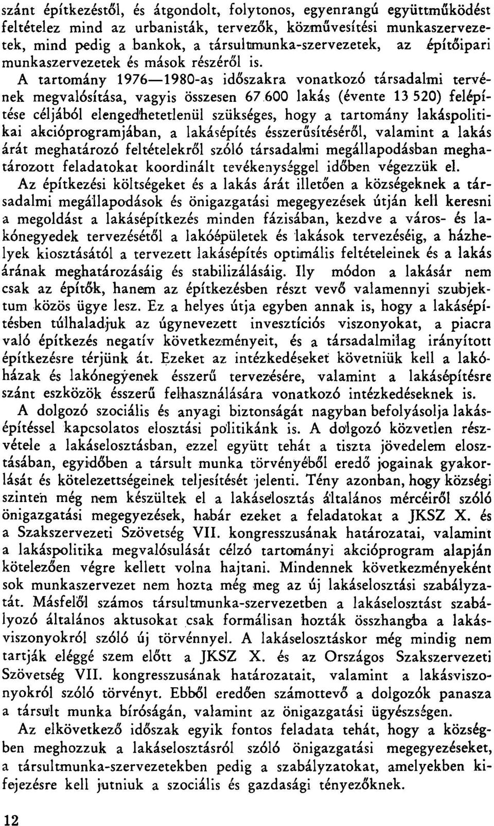 A tartomány 1976 1980-as időszakra vonatkozó társadalmi tervének megvalósítása, vagyis összesen 67 600 lakás (évente 13 520) felépítése céljából elengedhetetlenül szükséges, hogy a tartomány