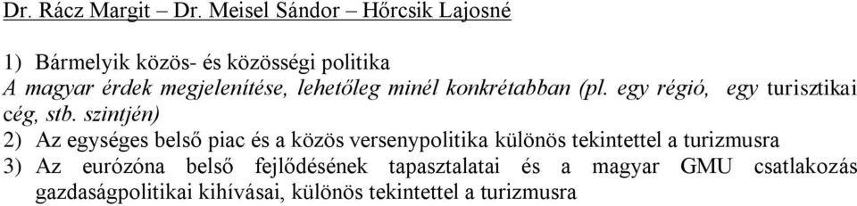 lehetőleg minél konkrétabban (pl. egy régió, egy turisztikai cég, stb.