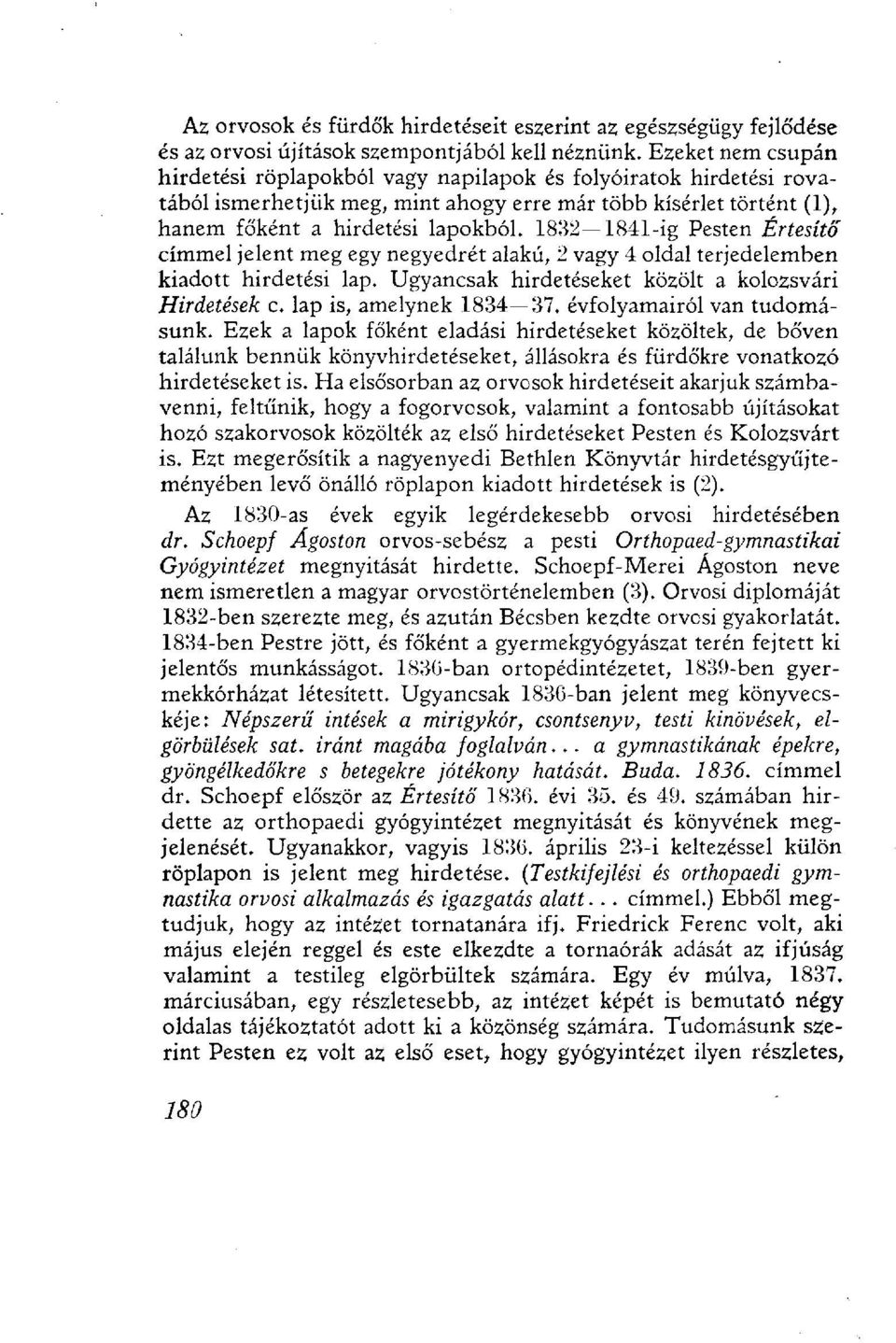1832 1841-ig Pesten Értesítő címmel jelent meg egy negyedrét alakú, 2 vagy 4 oldal terjedelemben kiadott hirdetési lap. Ugyancsak hirdetéseket közölt a kolozsvári Hirdetések c.