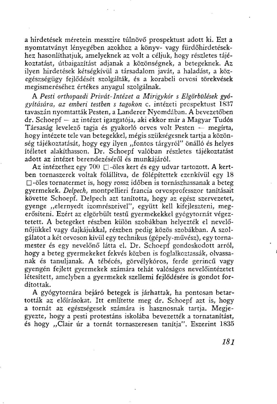 Az ilyen hirdetések kétségkívül a társadalom javát, a haladást, a közegészségügy fejlődését szolgálták, és a korabeli orvosi törekvések megismeréséhez értékes anyagul szolgálnak.