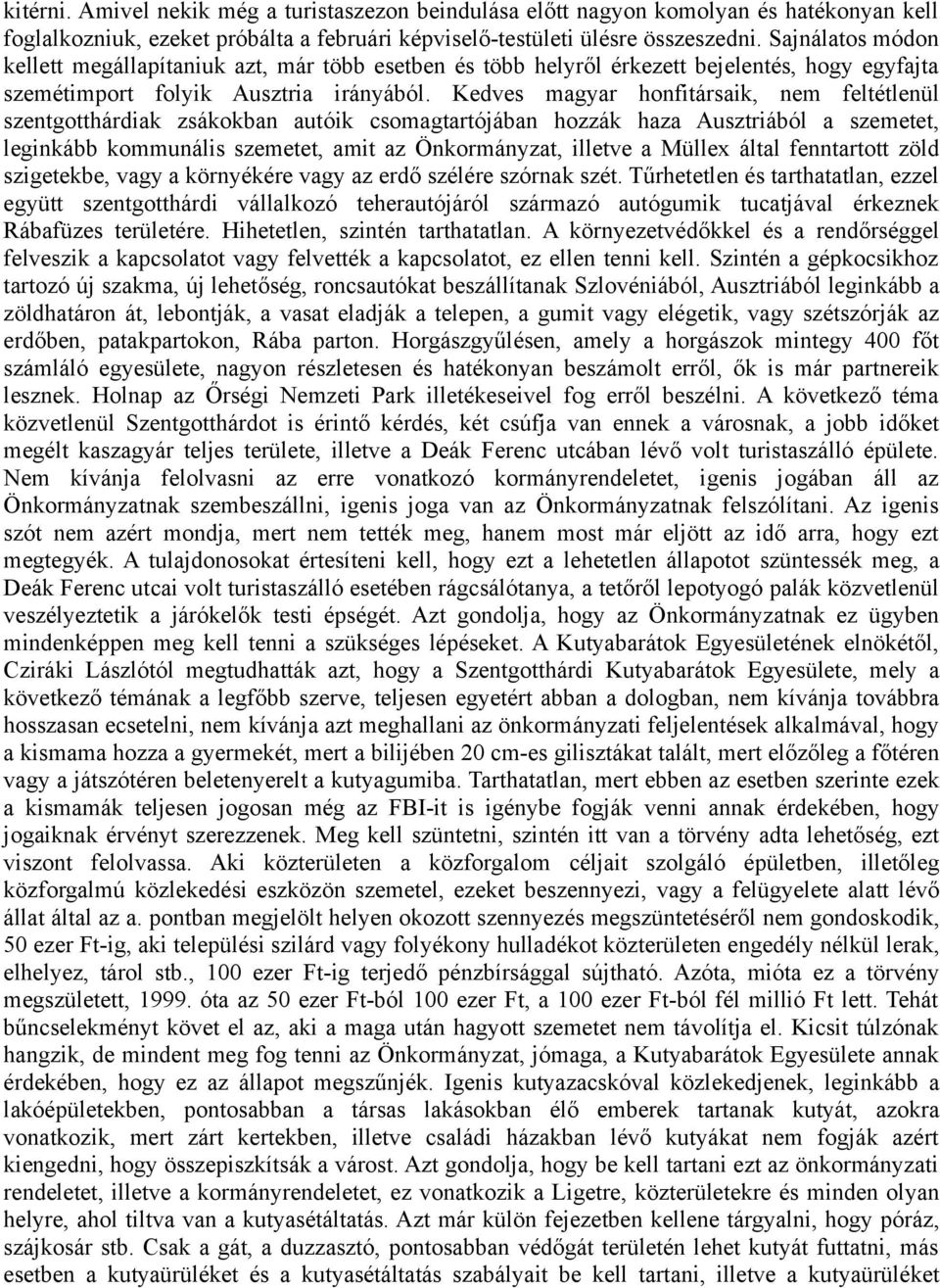 Kedves magyar honfitársaik, nem feltétlenül szentgotthárdiak zsákokban autóik csomagtartójában hozzák haza Ausztriából a szemetet, leginkább kommunális szemetet, amit az Önkormányzat, illetve a