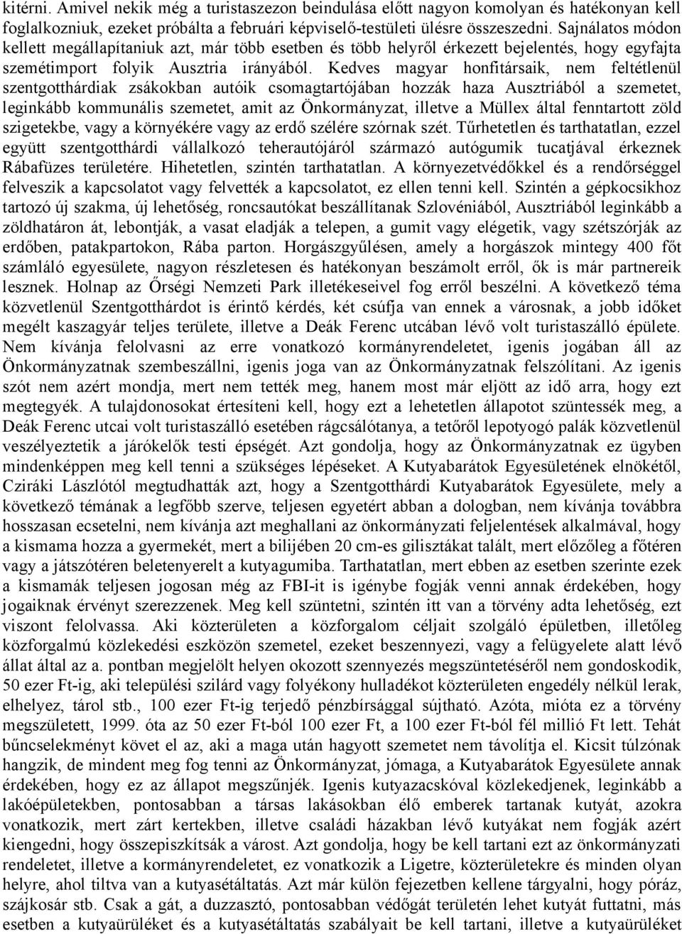 Kedves magyar honfitársaik, nem feltétlenül szentgotthárdiak zsákokban autóik csomagtartójában hozzák haza Ausztriából a szemetet, leginkább kommunális szemetet, amit az Önkormányzat, illetve a