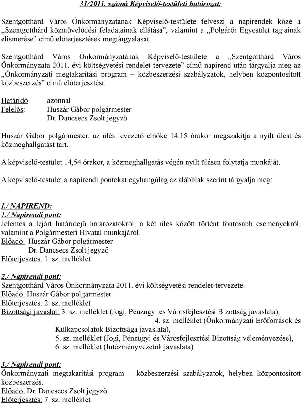 Egyesület tagjainak elismerése című előterjesztések megtárgyalását. Szentgotthárd Város Önkormányzatának Képviselő-testülete a,,szentgotthárd Város Önkormányzata 2011.