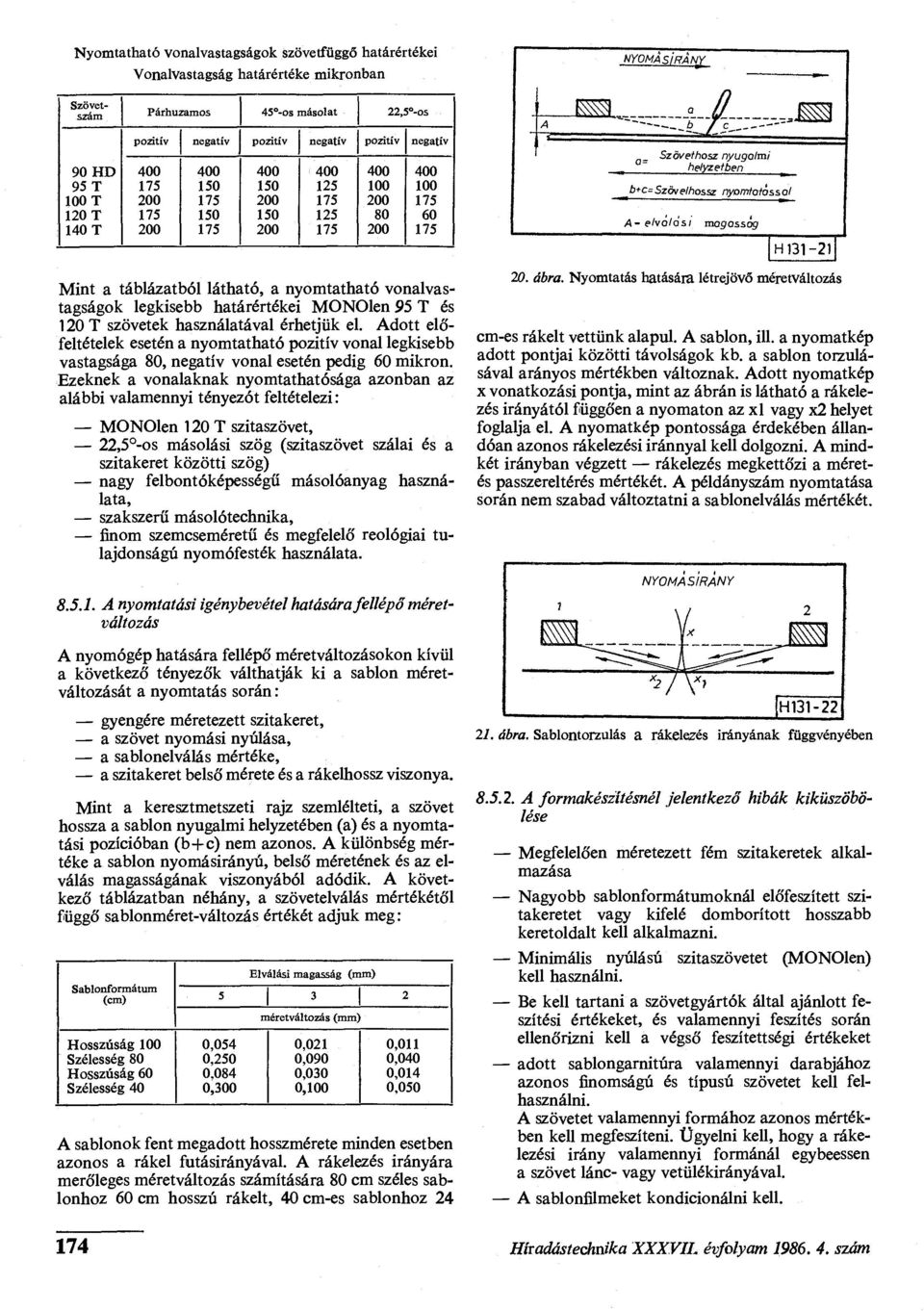 Adott előfeltételek esetén a nyomtatható pozitív vonal legkisebb vastagsága 80, negatív vonal esetén pedig 60 mikron.