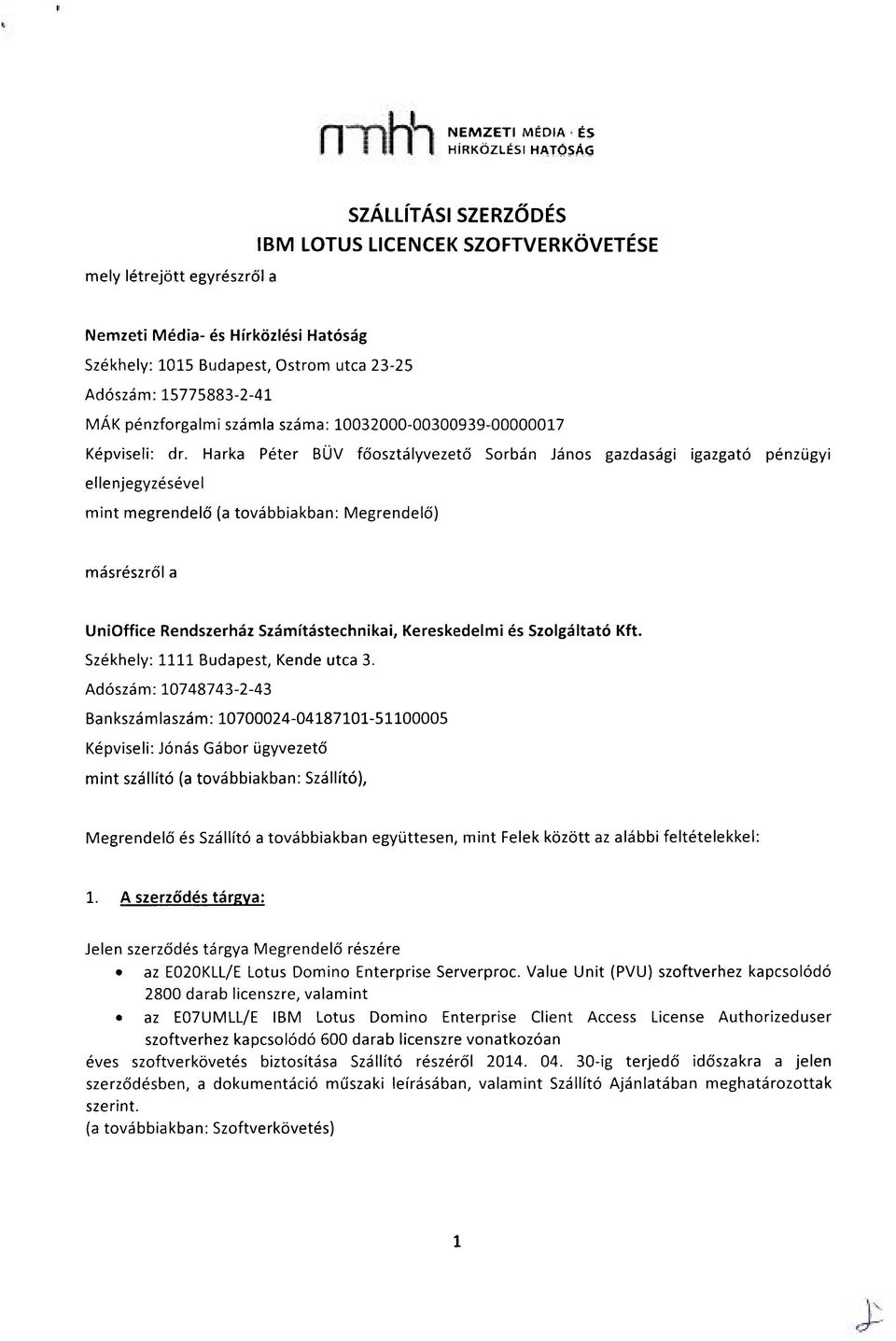 Harka Péter BÜV főosztályvezető Sorbán János gazdasági igazgató pénzügyi ellenjegyzésével mint megrendelő (a továbbiakban: Megrendelő) másrészről a UniOffice Rendszerház Számítástechnikai,