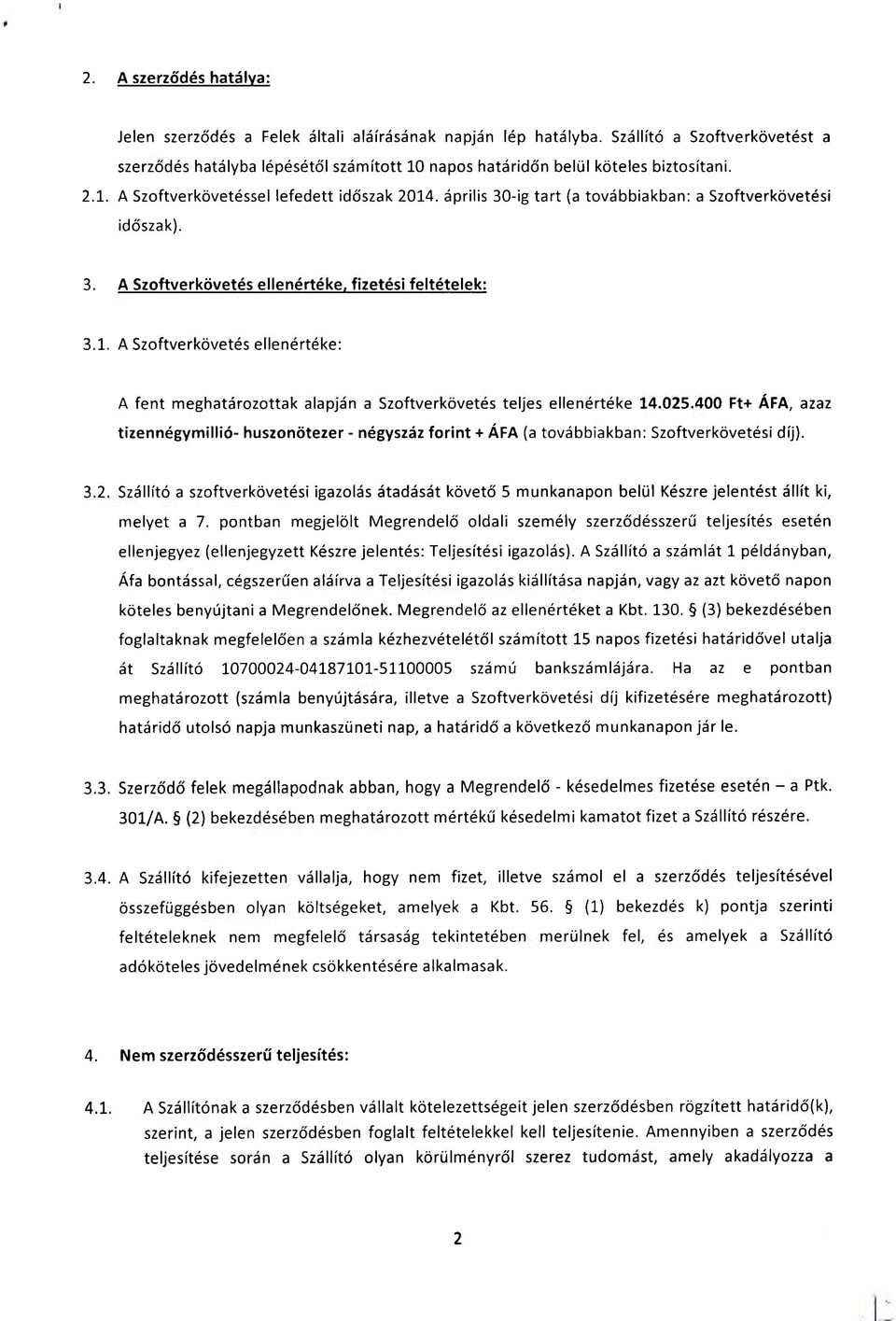 április 30-ig tart (a továbbiakban: a Szoftverkövetési időszak). 3. A Szoftverkövetés ellenértéke, fizetési feltételek: 3.1.