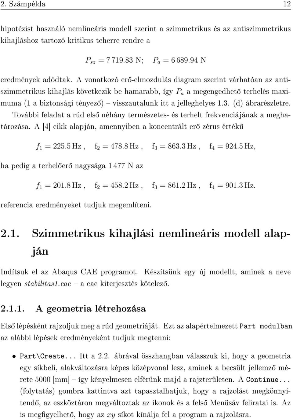 A vonatkozó er -elmozdulás diagram szerint várhatóan az antiszimmetrikus kihajlás következik be hamarabb, így P a a megengedhet terhelés maximuma (1 a biztonsági tényez ) visszautalunk itt a