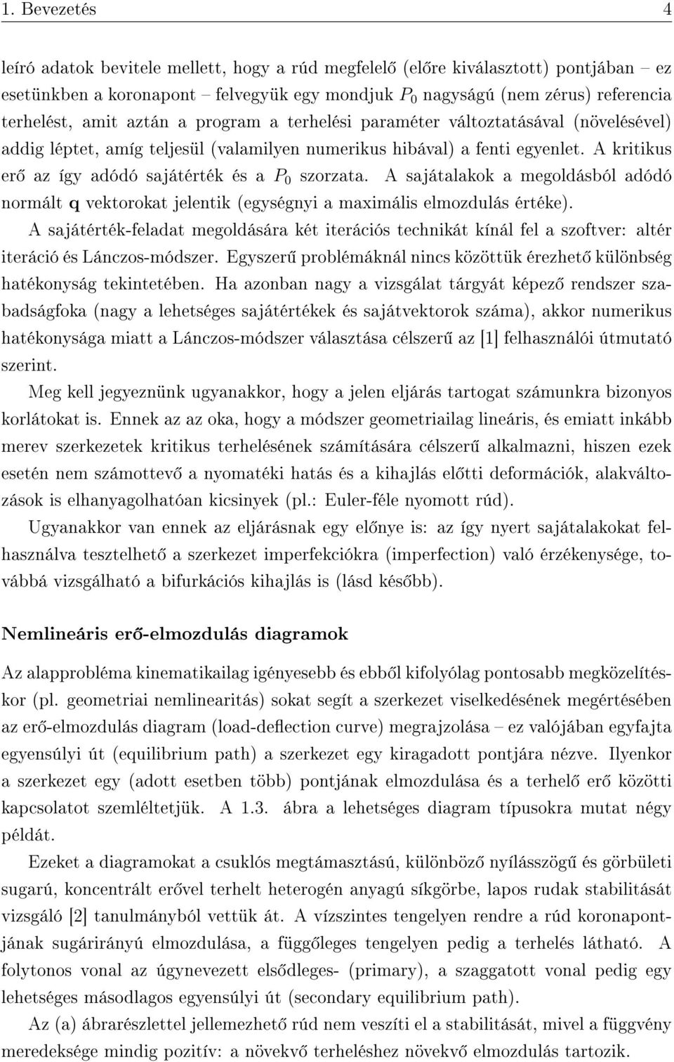 A kritikus er az így adódó sajátérték és a P 0 szorzata. A sajátalakok a megoldásból adódó normált q vektorokat jelentik (egységnyi a maximális elmozdulás értéke).