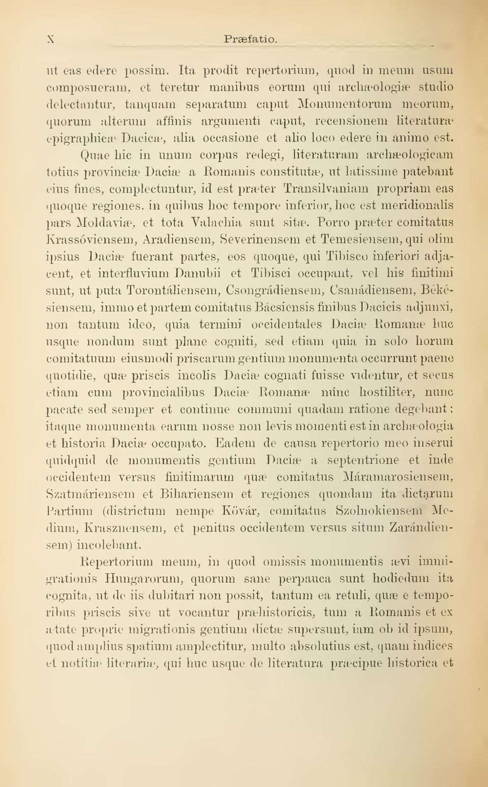 caput, recensionem literaturae epigraphicae Dacicae, alia occasione et alio loco edere in animo est. Quae hic in unum corpus íedegi, literaturam archaeologicam totius provincia 1 Dacia?