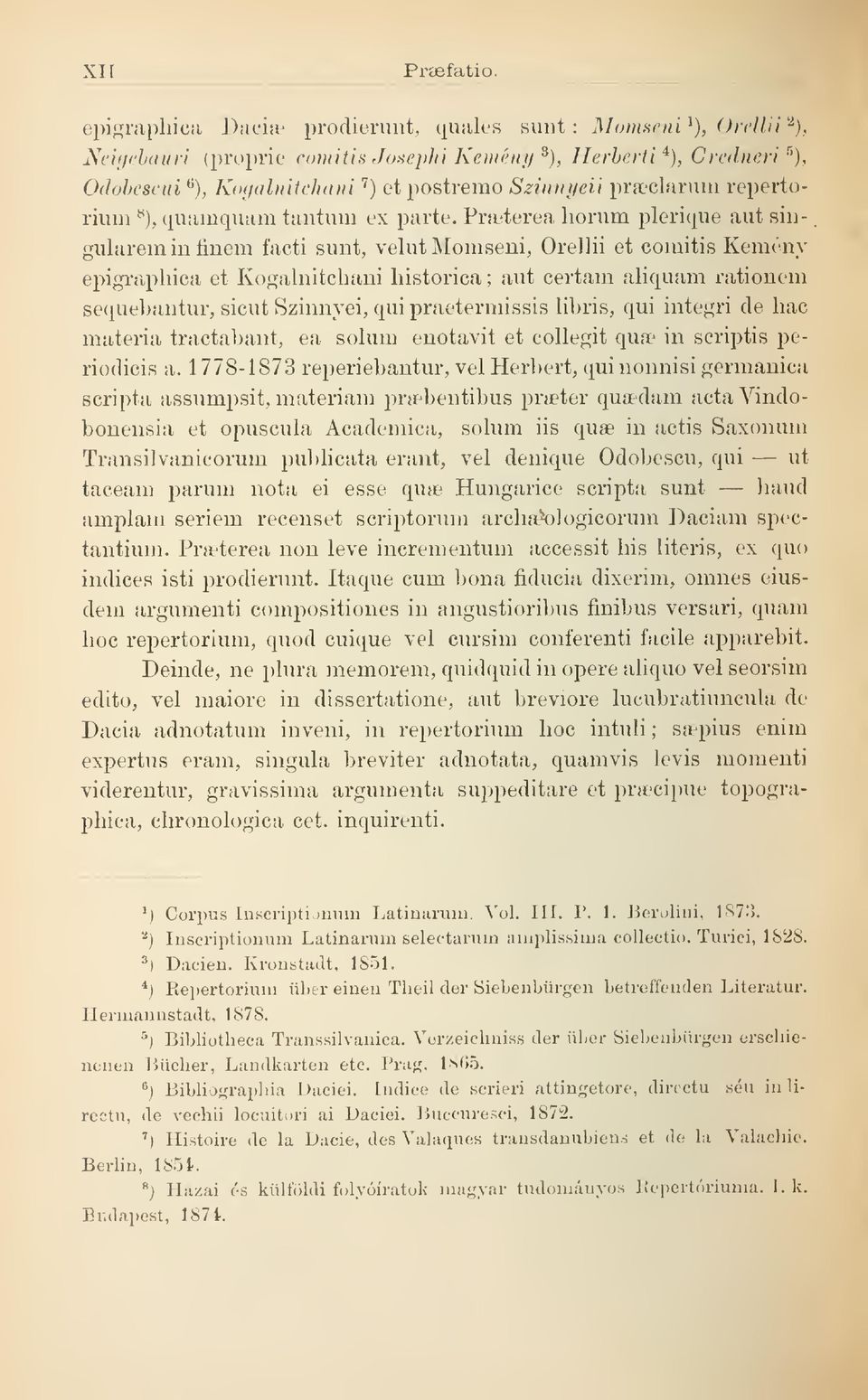 Pfaeterea horum plerique aut singulareminfinem facti sünt, velut Momseni, Orellii et comitis Kemény epigraphica et Kogalnitchani historica ; aut certam aliquam rationem sequebantur, sicut Szinnyei,