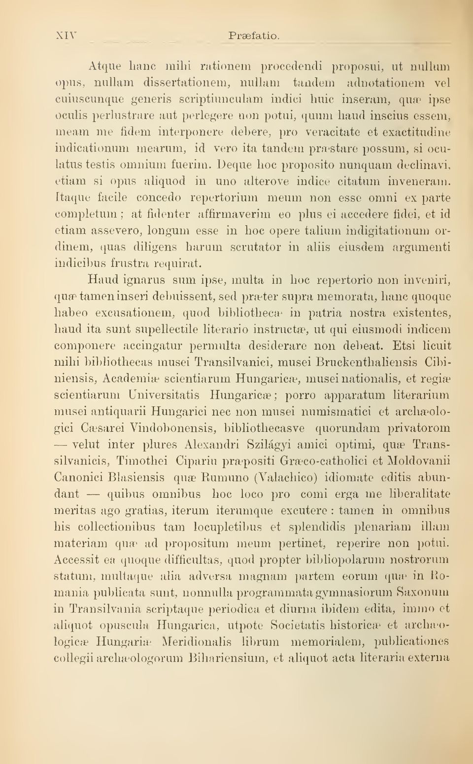 fidtin interponere debere, pro veracitate et exaetitudine indicationum mearum, id ver ita tandem praestare possum, si oculatus testis omnium fuerim.