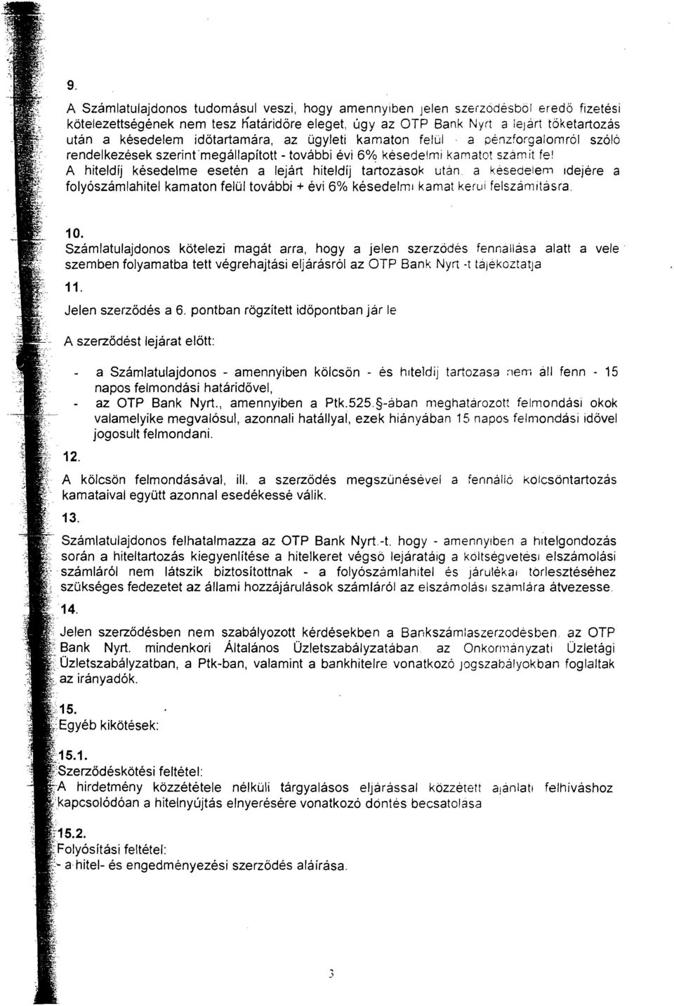 A hiteldij kesedelme eseten a lejart hiteldij tartozasok utan. a kesedeiem Idejere a foly6szamlahitel kamaton fellii tovabbi + evi 6% kesedelml kamat kerui felszamitasra. 10.