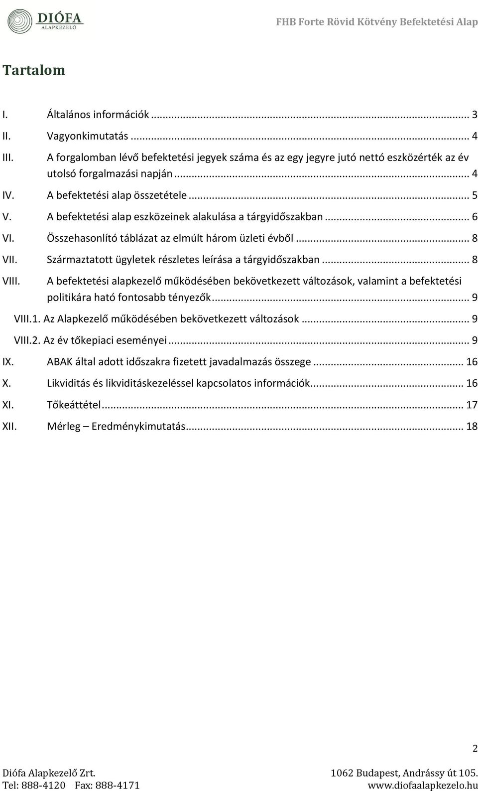 Származtatott ügyletek részletes leírása a tárgyidőszakban... 8 VIII. A befektetési alapkezelő működésében bekövetkezett változások, valamint a befektetési politikára ható fontosabb tényezők... 9 VIII.