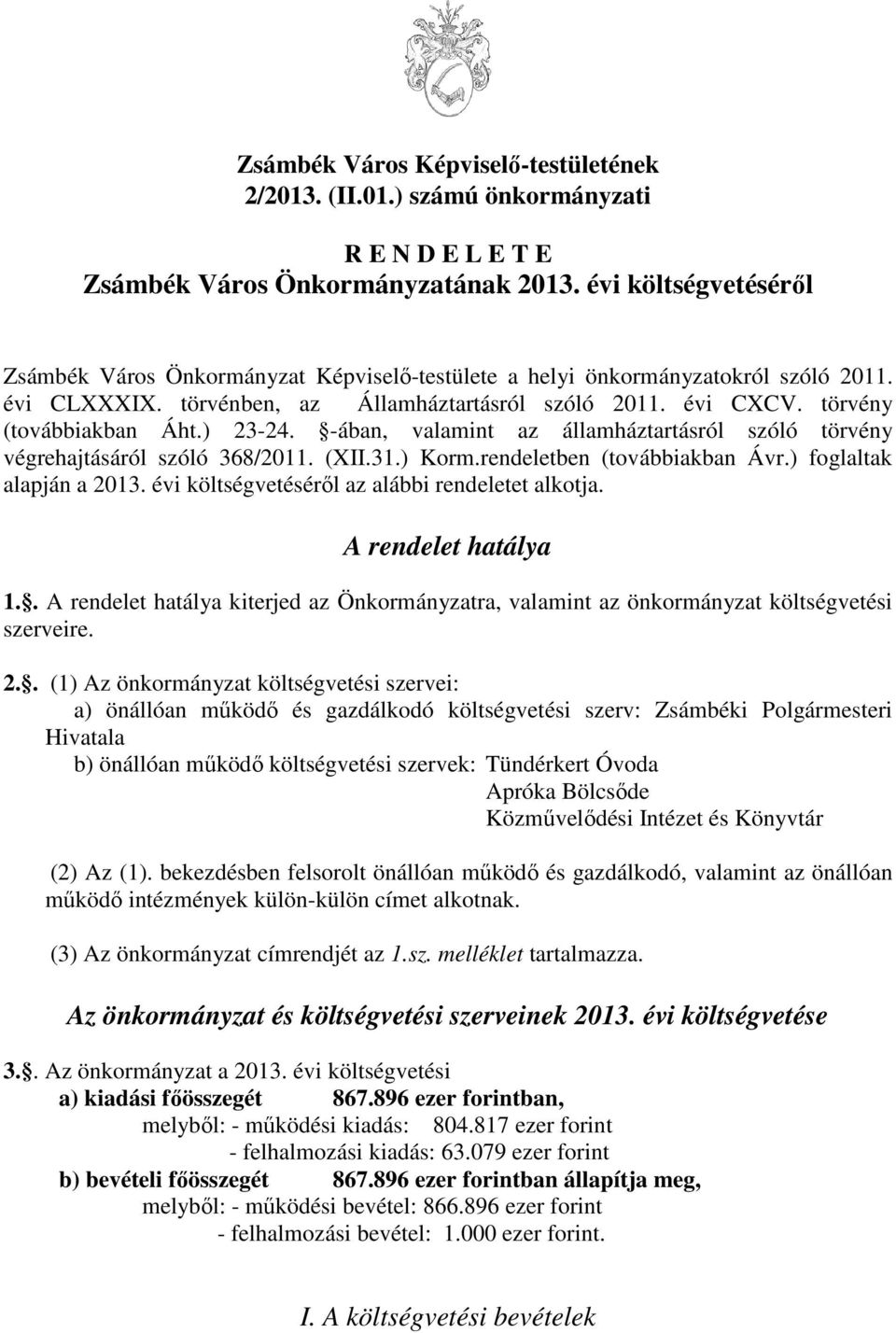 ) 23-24. -ában, valamint az államháztartásról szóló törvény végrehajtásáról szóló 368/2011. (XII.31.) Korm.rendeletben (továbbiakban Ávr.) foglaltak alapján a 2013.