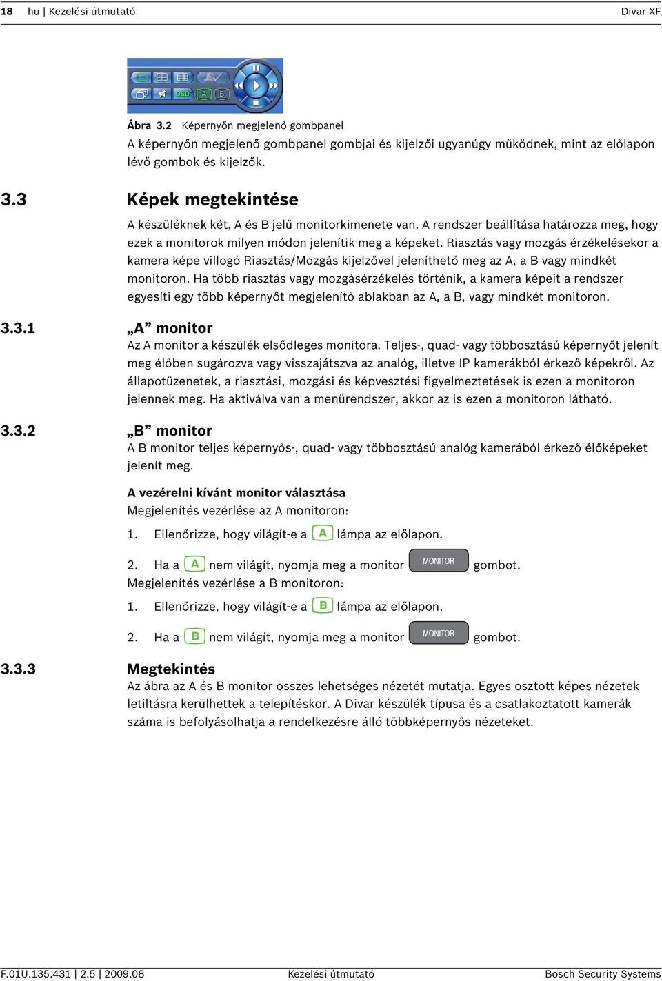 Riasztás vagy mozgás érzékelésekor a kamera képe villogó Riasztás/Mozgás kijelzővel jeleníthető meg az A, a B vagy mindkét monitoron.