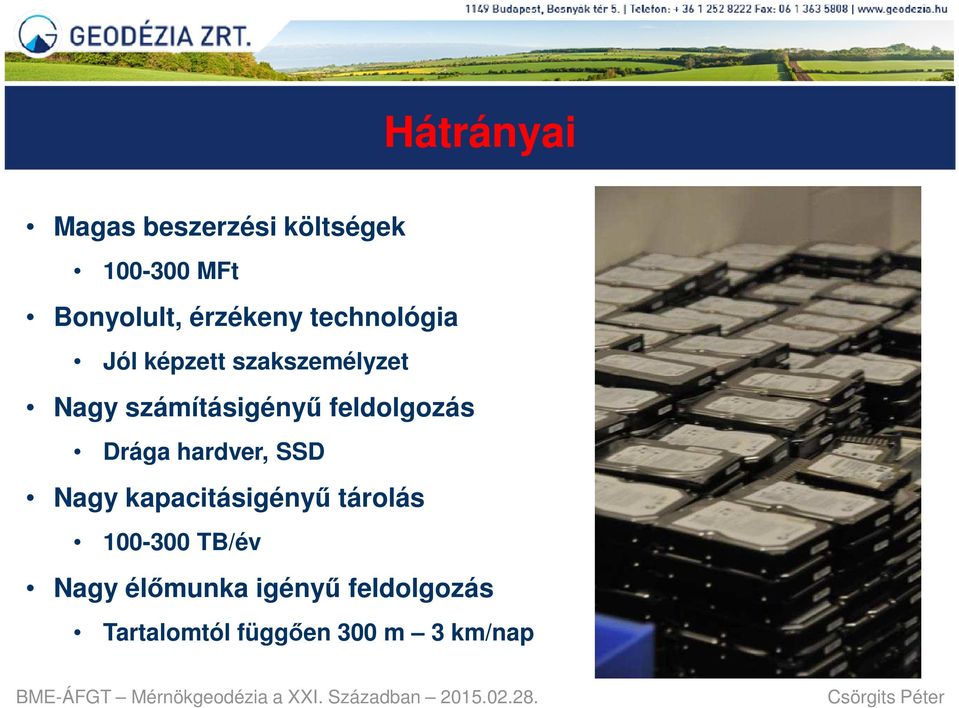 feldolgozás Drága hardver, SSD Nagy kapacitásigényű tárolás 100-300