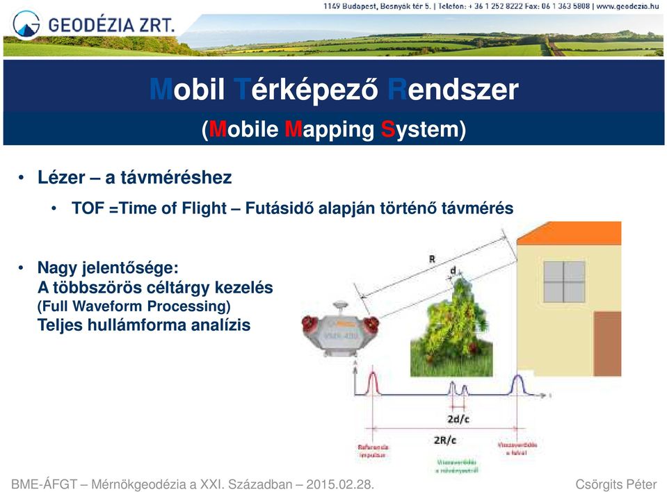 történő távmérés Nagy jelentősége: A többszörös céltárgy