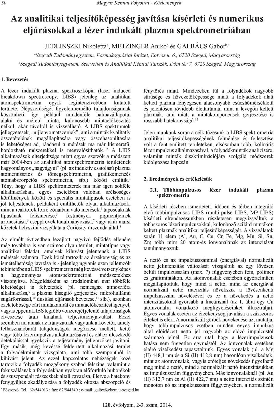 , 6720 Szeged, Magyarország b Szegedi Tudományegyetem, Szervetlen és Analitikai Kémiai Tanszék, Dóm tér 7, 6720 Szeged, Magyarország 1.