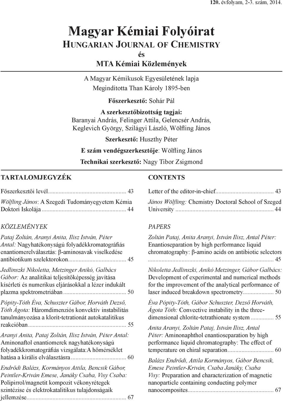 Nagy Tibor Zsigmond TARTALOMJEGYZÉK Főszerkesztői levél... 43 Wölfling János: A Szegedi Tudományegyetem Kémia Doktori Iskolája.