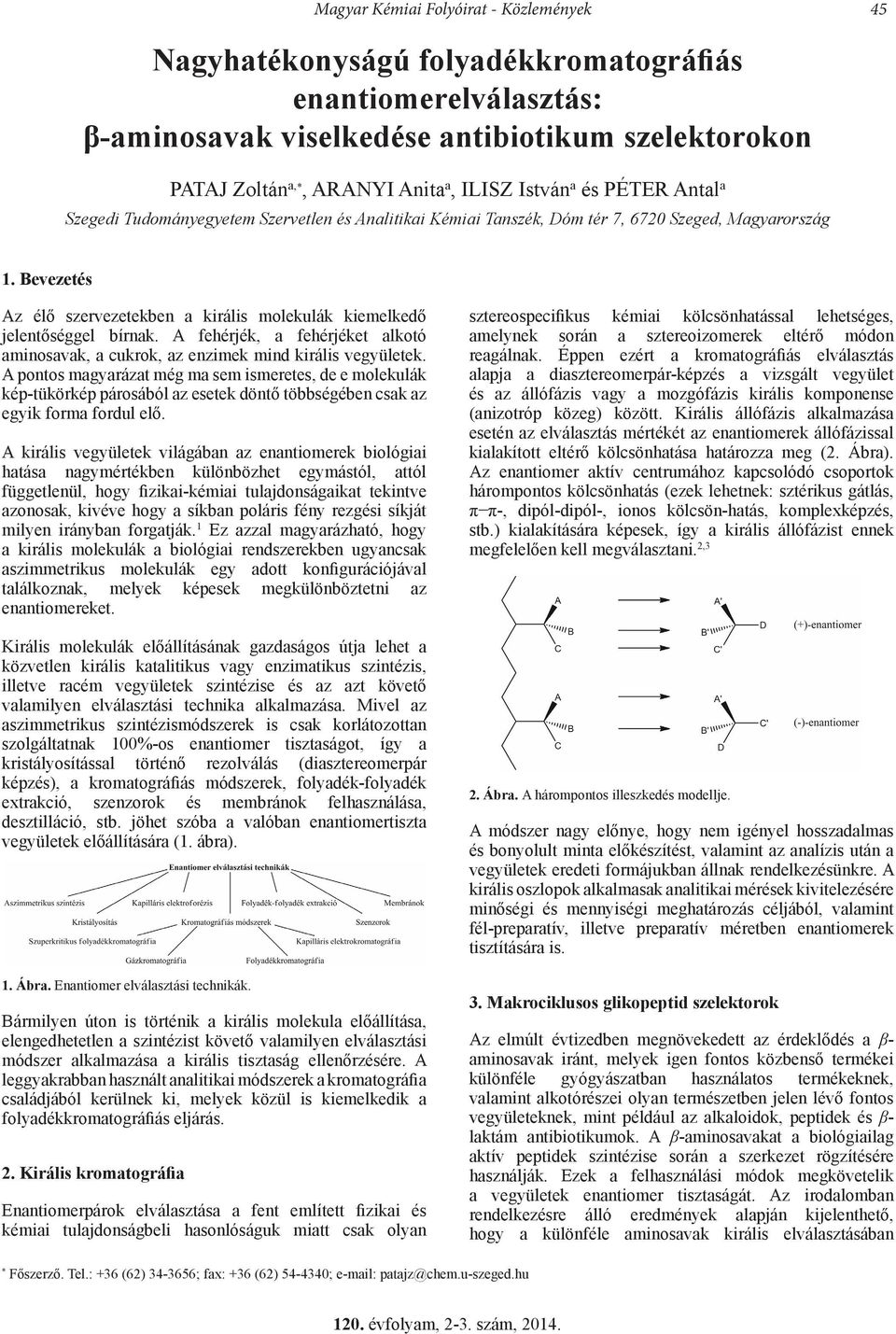 Bevezetés Az élő szervezetekben a királis molekulák kiemelkedő jelentőséggel bírnak. A fehérjék, a fehérjéket alkotó aminosavak, a cukrok, az enzimek mind királis vegyületek.