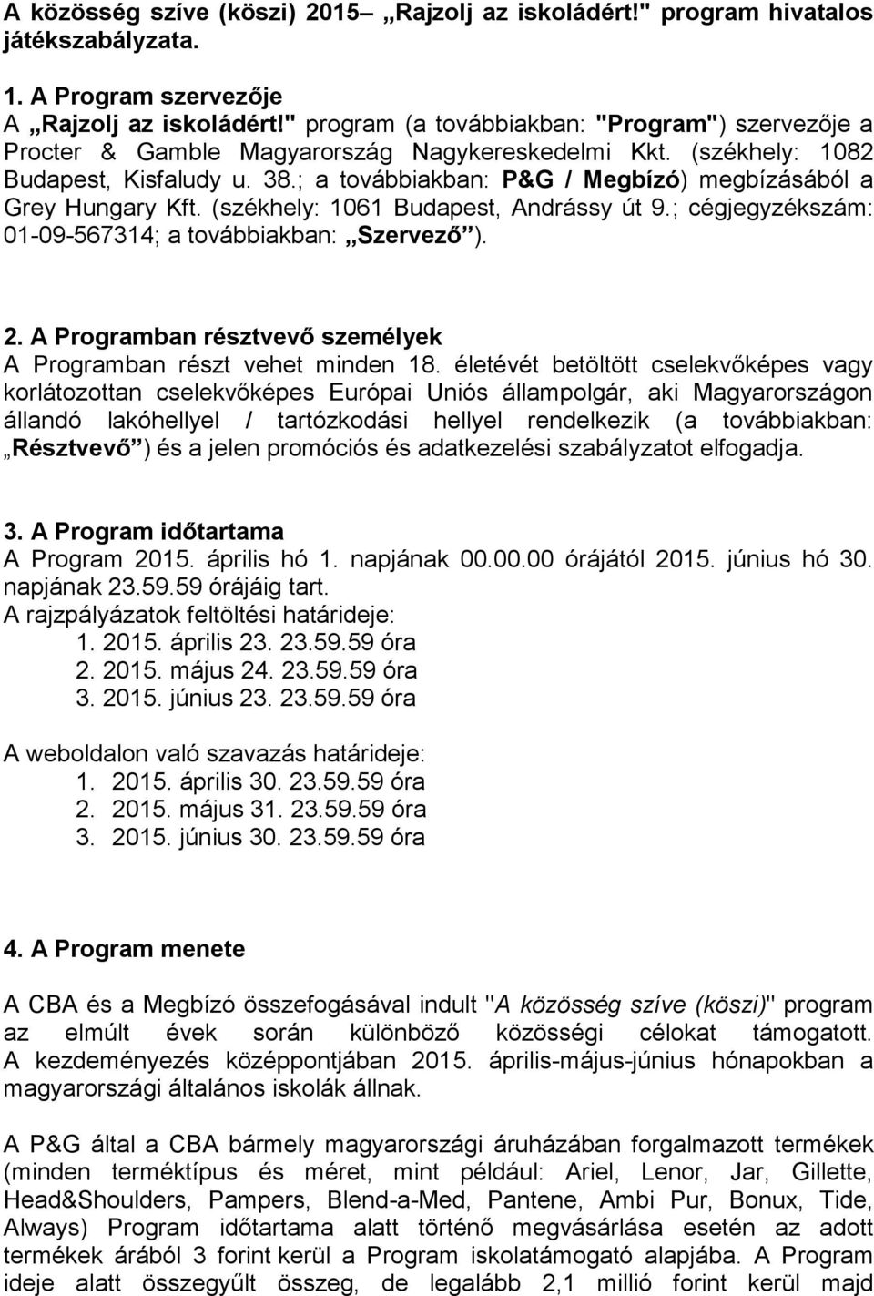 ; a továbbiakban: P&G / Megbízó) megbízásából a Grey Hungary Kft. (székhely: 1061 Budapest, Andrássy út 9.; cégjegyzékszám: 01-09-567314; a továbbiakban: Szervező ). 2.