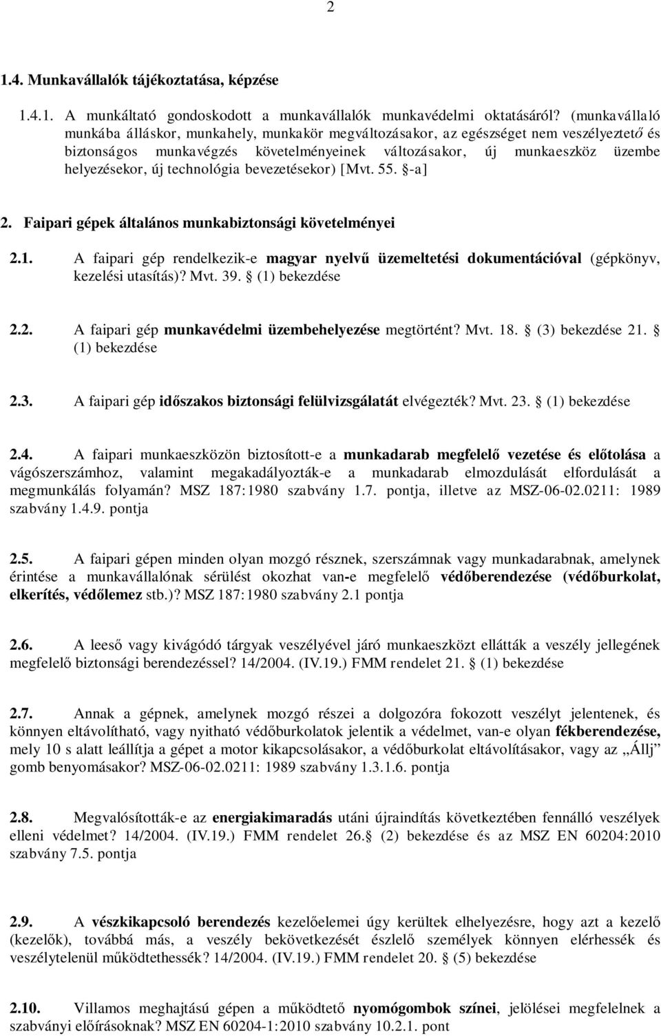 technológia bevezetésekor) [Mvt. 55. -a] 2. Faipari gépek általános munkabiztonsági követelményei 2.1.