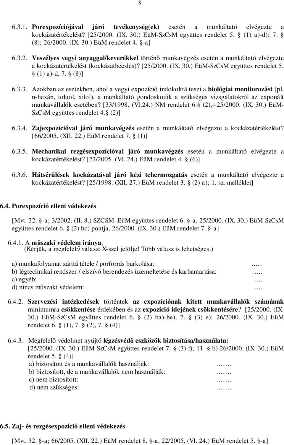 (8)] 6.3.3. Azokban az esetekben, ahol a vegyi expozíció indokolttá teszi a biológiai monitorozást (pl.