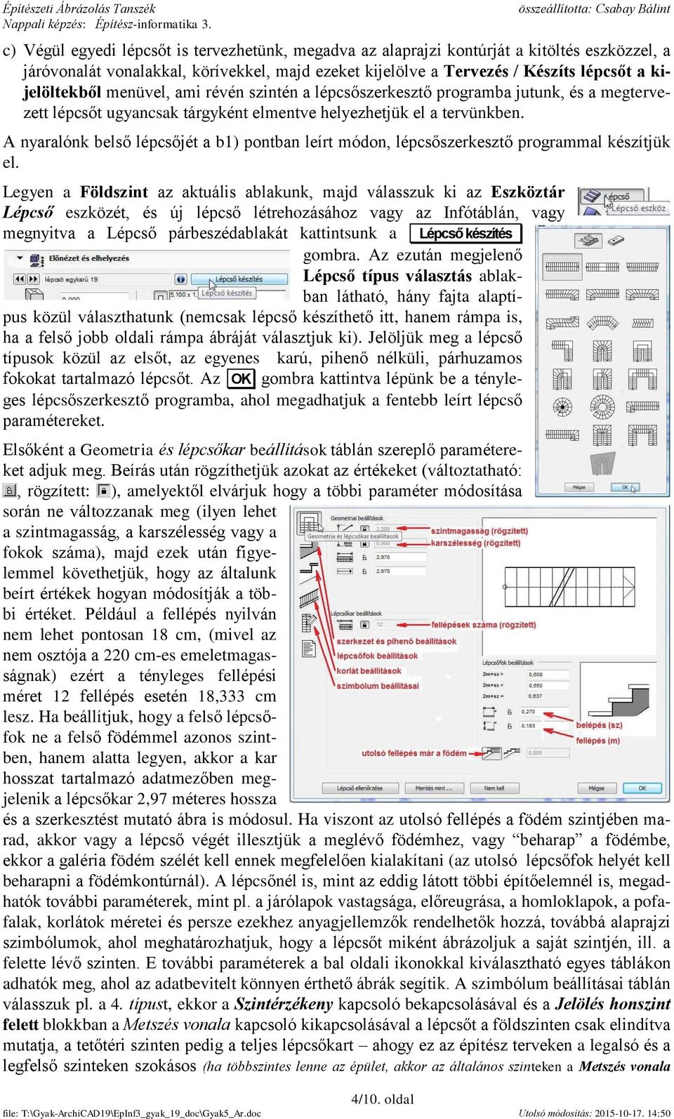A nyaralónk belső lépcsőjét a b1) pontban leírt módon, lépcsőszerkesztő programmal készítjük el.