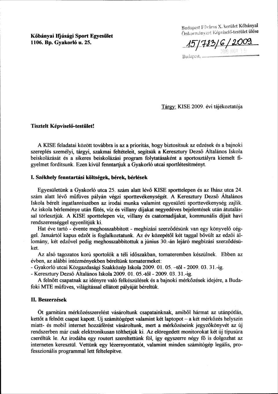 A KISE feladatai között továbbra is az a prioritás, hogy biztosítsuk az edzések és a bajnoki szereplés személyi, tárgyi, szakmai feltételeit, segítsük a Keresztury Dezső Általános Iskola