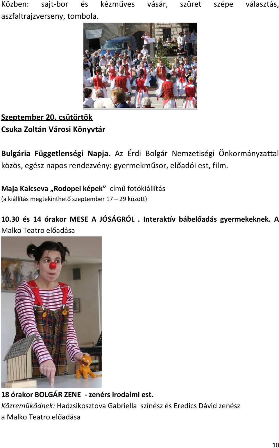 Az Érdi Bolgár Nemzetiségi Önkormányzattal közös, egész napos rendezvény: gyermekműsor, előadói est, film.