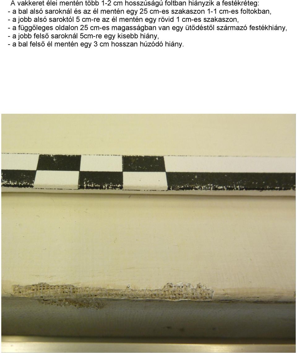 rövid 1 cm-es szakaszon, - a függőleges oldalon 25 cm-es magasságban van egy ütődéstől származó