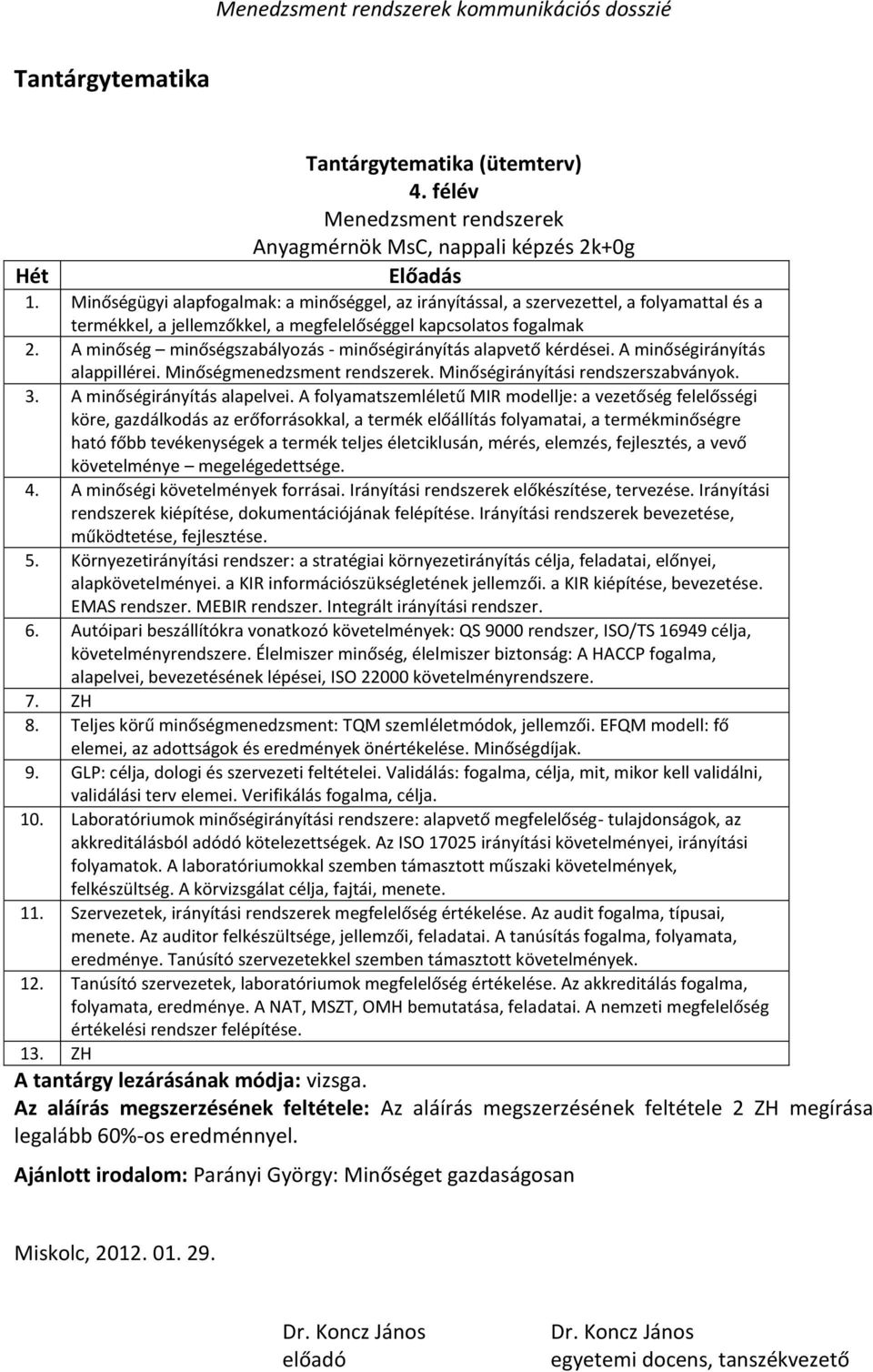 A minőség minőségszabályozás - minőségirányítás alapvető kérdései. A minőségirányítás alappillérei. Minőségmenedzsment rendszerek. Minőségirányítási rendszerszabványok. 3.