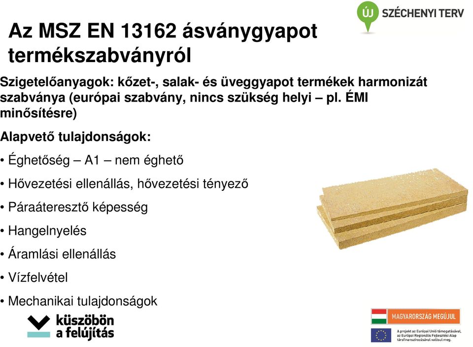 ÉMI minősítésre) Alapvető tulajdonságok: Éghetőség A1 nem éghető Hővezetési ellenállás,